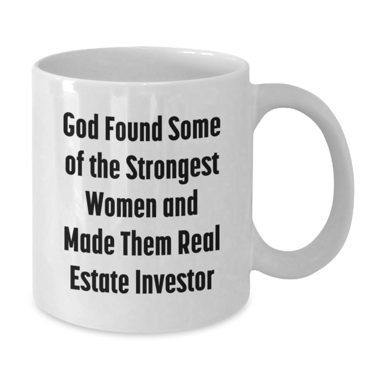 Gifts from Family and Friends for Real Estate Investor Women, Funny White Coffee Mug, God Found Some Of The Strongest Women And Made Them Real Estate Investor, Graduation Unique Gifts - Additional
