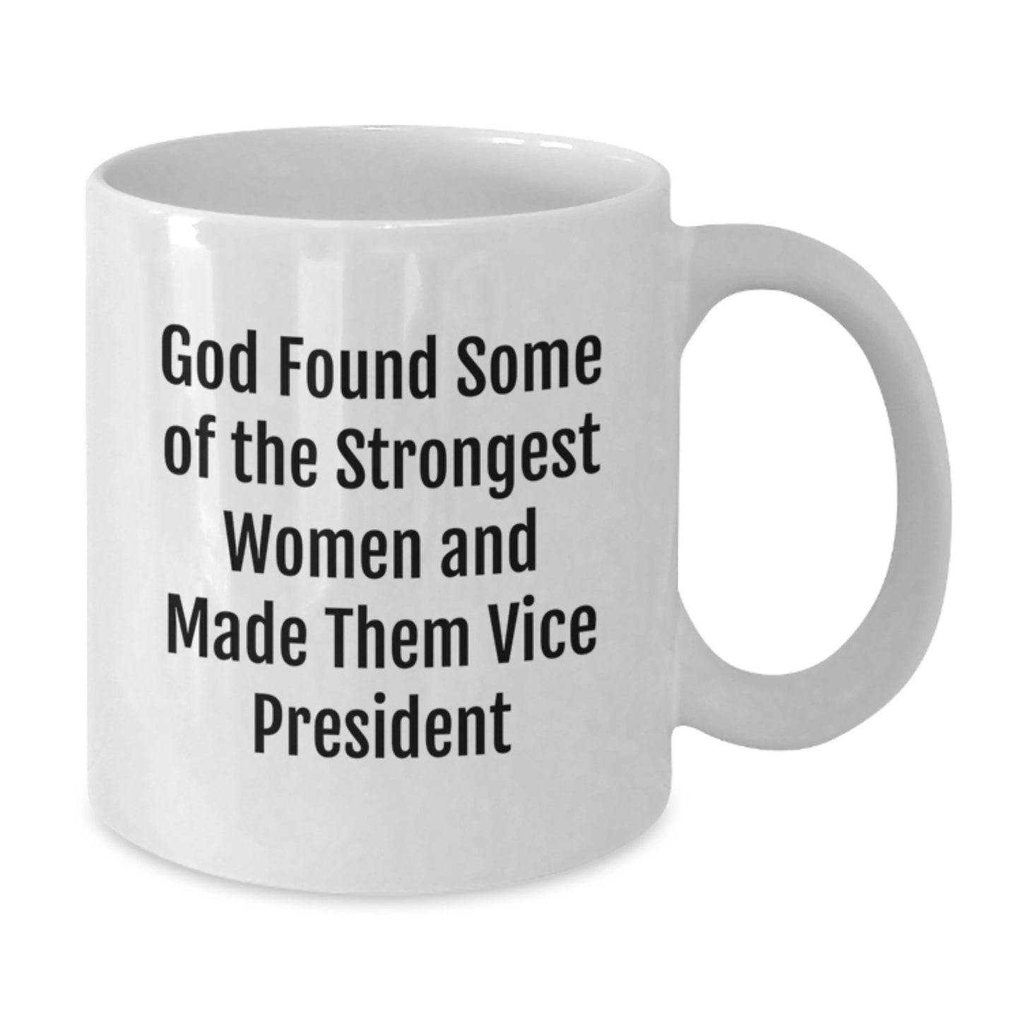 Funny Vice President Gifts for Women, White Coffee Mug, 'God Found Some Of The Strongest Women And Made Them Vice President' Funny Quote, Gifts from Family to Vice President - Additional