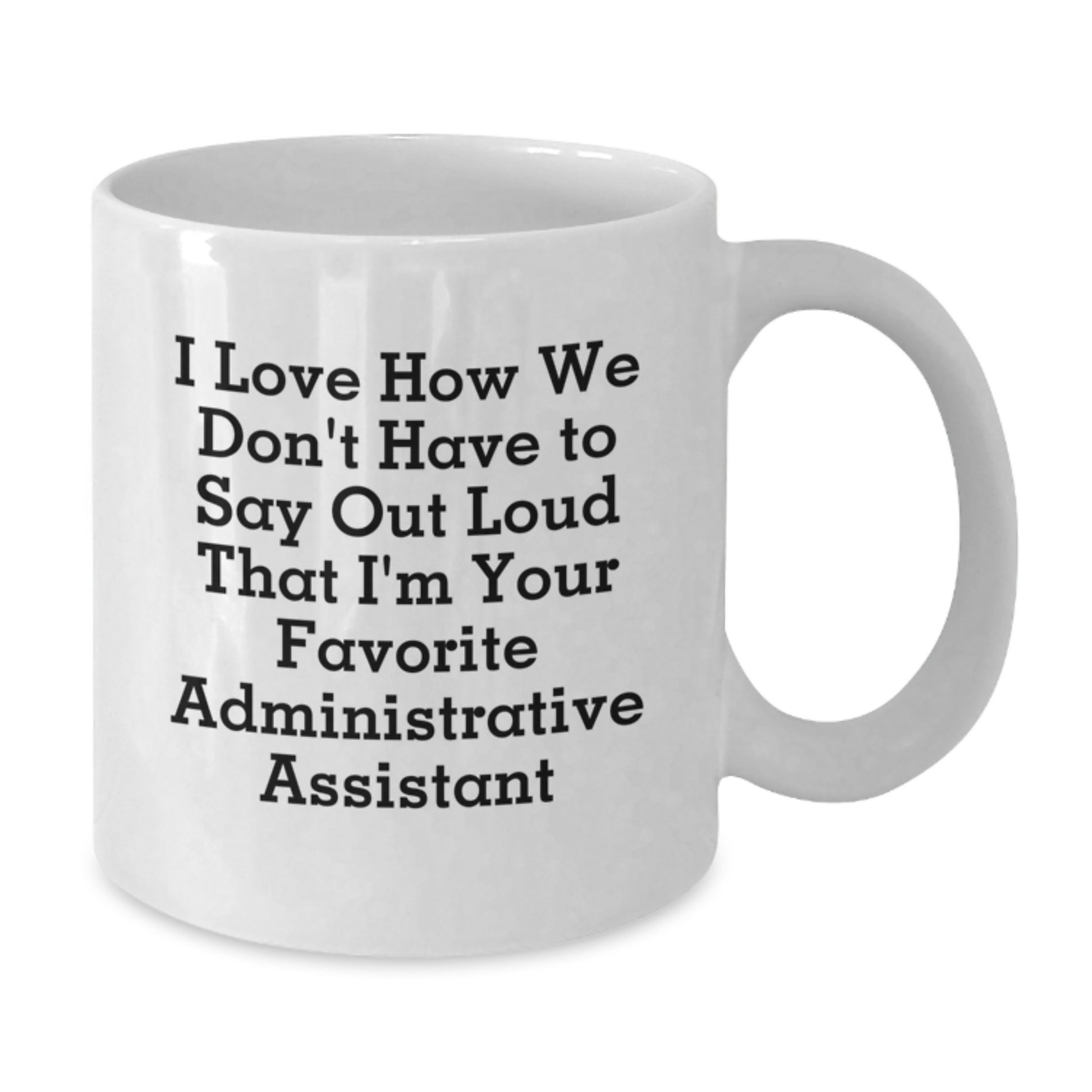 Funny Administrative Assistant Gifts, Gifts from Friends, White Coffee Mug for Favorite Assistants, I Love How We Don't Have To Say Out Loud, Graduation Unique Gifts - Additional