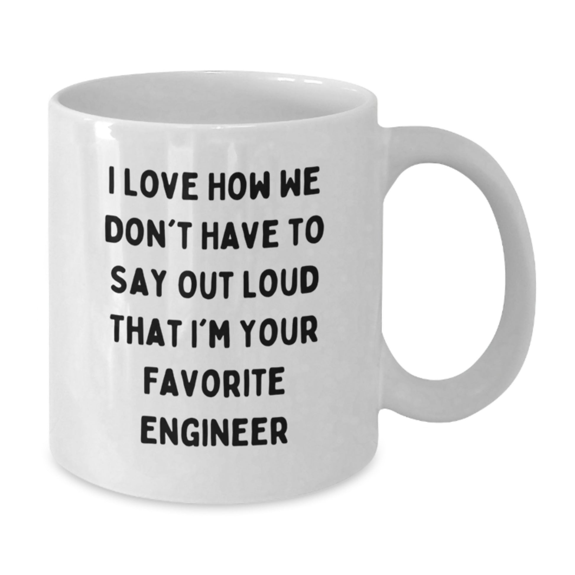 Funny Engineer Gifts for Men from Friends, Unique Graduation Mugs for Favorite Engineers, I Love How We Don't Have To Say Out Loud That I'm Your Favorite Engineer - Additional