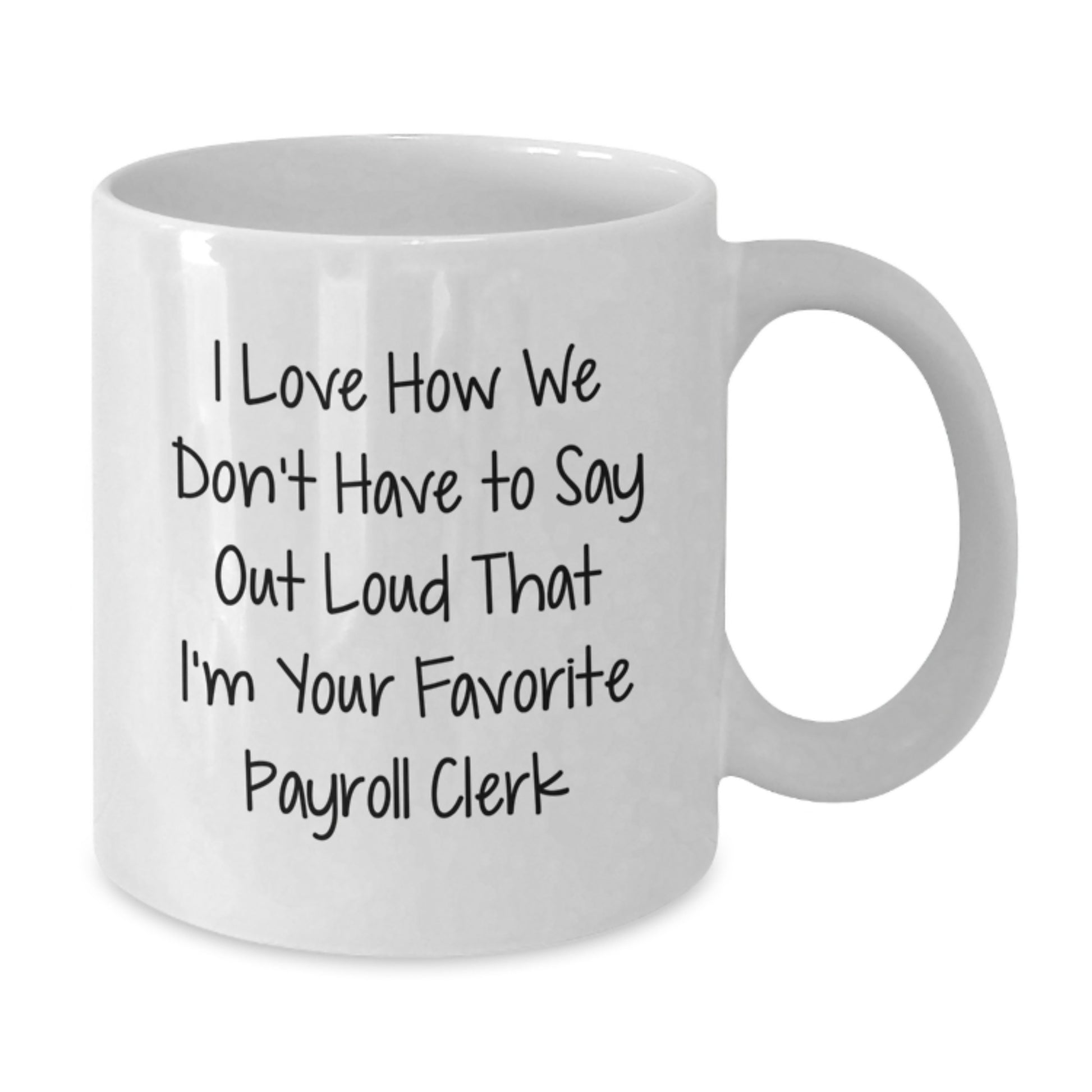 Funny Payroll Clerk Quotes Gifts from Friends to Favorite Payroll Clerks, White Coffee Mug for Graduation - Additional