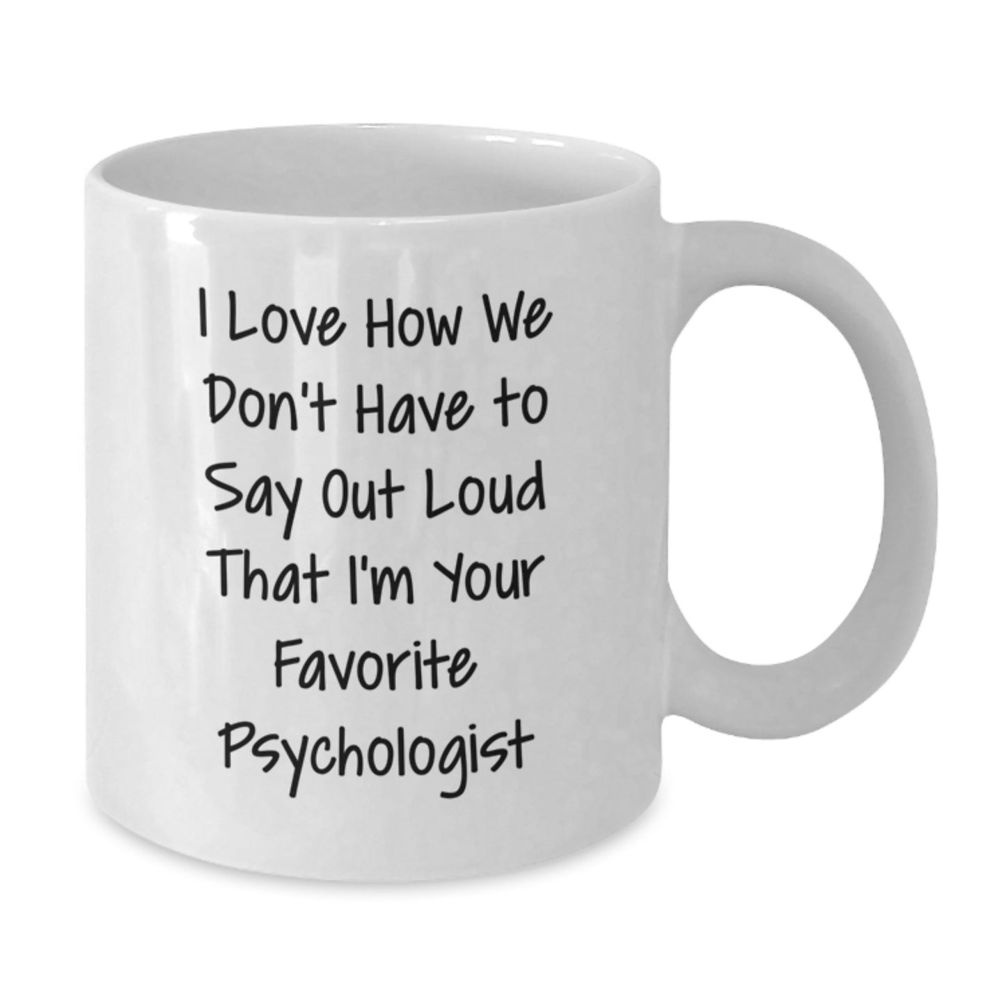 Funny Gifts from Psychologists to Their Favorite Clients, 'I Love How We Don't Have To Say Out Loud' White Coffee Mug, Graduation Unique Gifts for Men, Women, Friends, Coworkers, Family - Additional