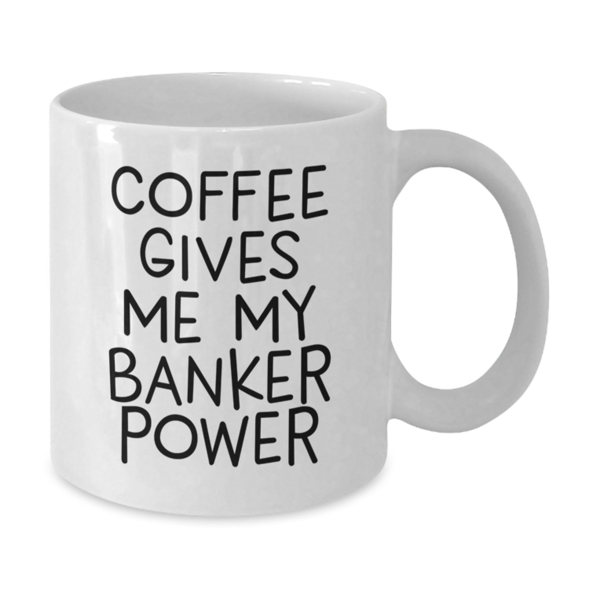 Funny Banker Gifts from Friends - 'Coffee Gives Me My Banker Power' White Coffee Mug for Graduation, Unique Gifts for Banker Men - Additional