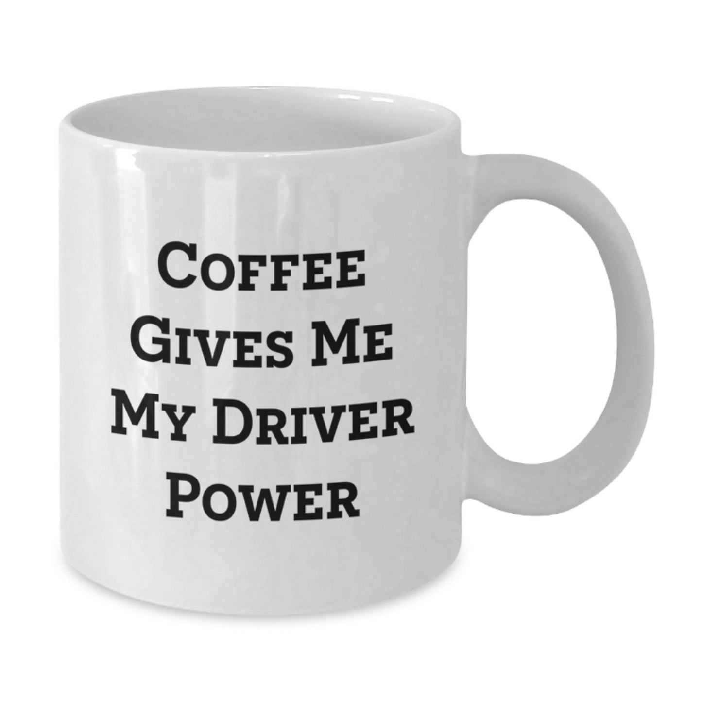 Funny Driver Gifts from Friends - 'Coffee Gives Me My Driver Power' White Coffee Mug for Birthday - Additional