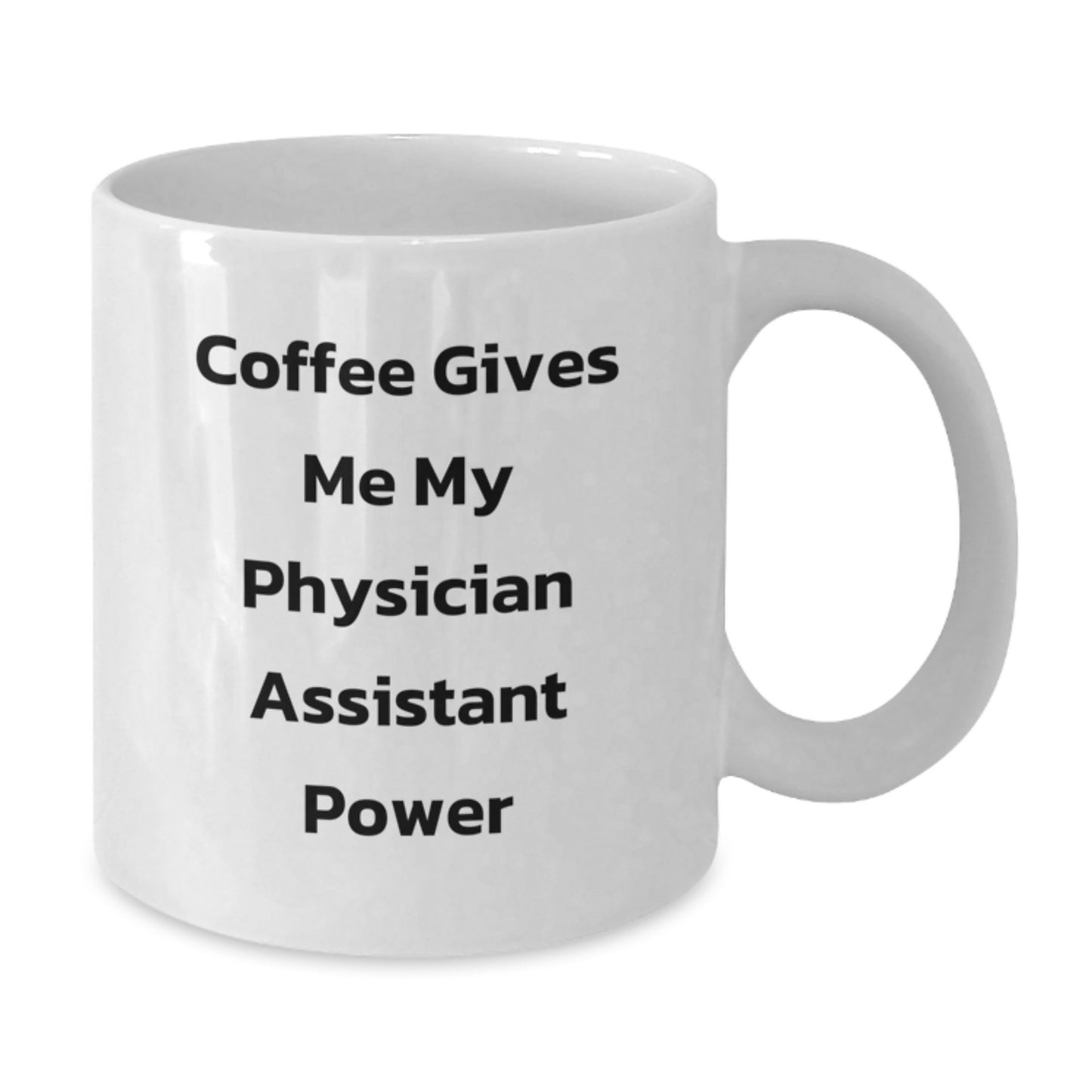 Funny Physician Assistant Graduation Unique Gifts for Men Friends Family from Women - Coffee Gives Me My Physician Assistant Power White Coffee Mug - Additional
