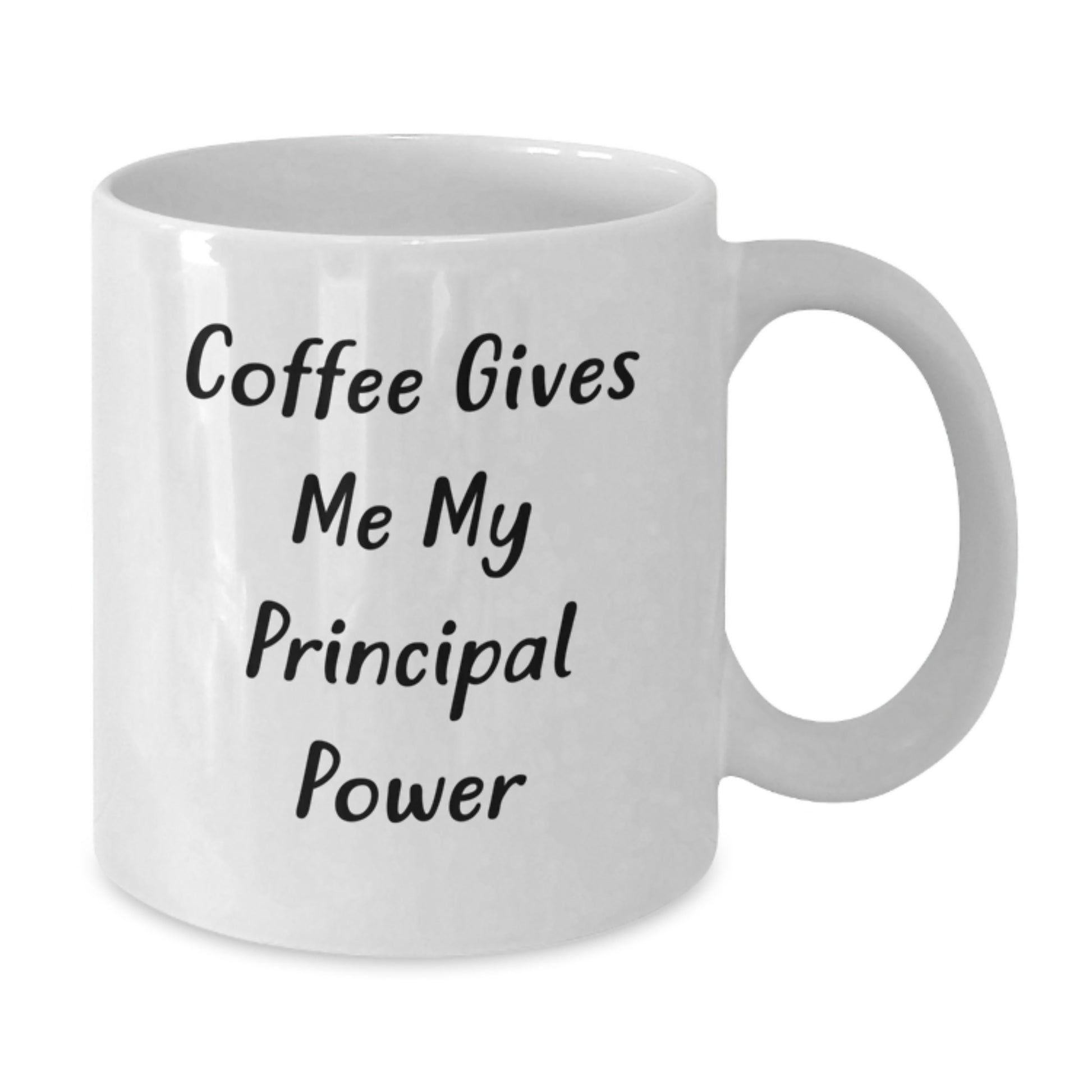 Funny Principal White Coffee Mug - Gifts from Men to Graduation Principal - Principal Power Quote - White 11oz or 15oz Ceramic Mug - Additional