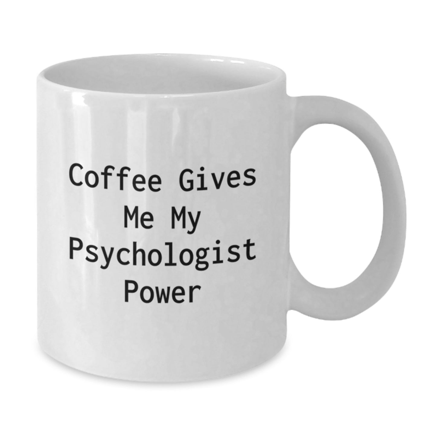 Funny Psychologist Gifts from Friends Gifts for Psychologist White Coffee Mug - Coffee Gives Me My Psychologist Power - Additional