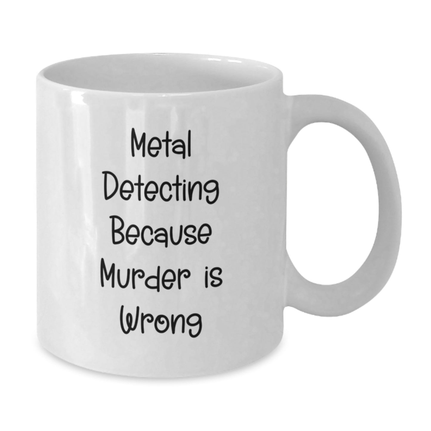 Funny Metal Detecting Gifts for Him - 'Metal Detecting Because Murder Is Wrong' White Coffee Mug, Unique Birthday Unique Gifts from Friends - Additional