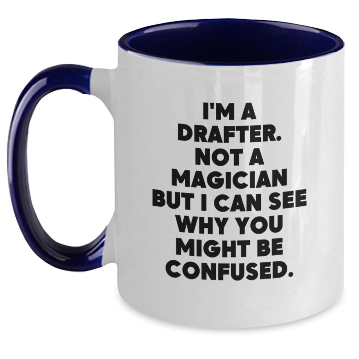 Funny Drafter Gifts from Men, Women, Friends, Coworkers, Family - I'm A Drafter, Not A Magician But I Can See Why You Might Be Confused. Two Tone Coffee Mug Christmas Unique - Main