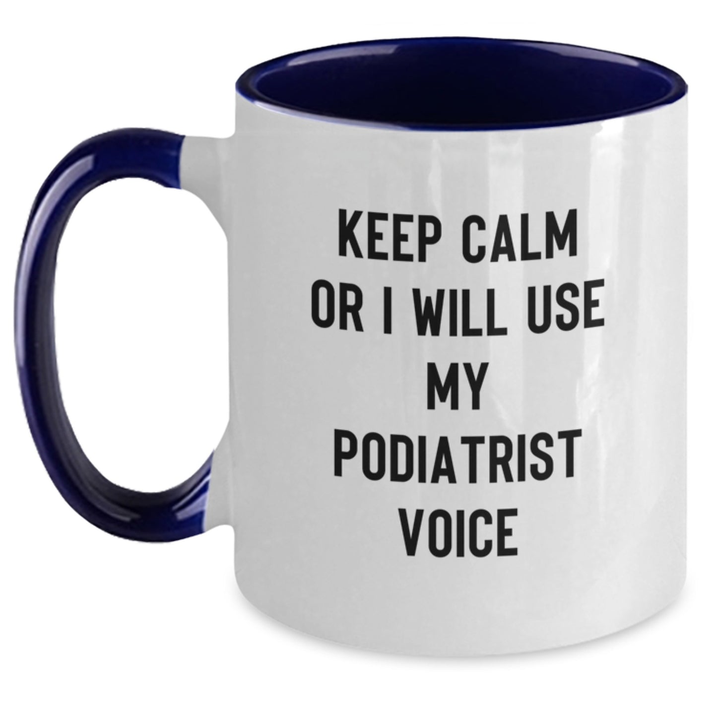 Funny Podiatrist Gifts from Mom for Podiatrist - Keep Calm Or I Will Use My Podiatrist Voice Two Tone Coffee Mug, Mom's Day Unique Gifts for Podiatrist, 11oz Ceramic Mug - Main