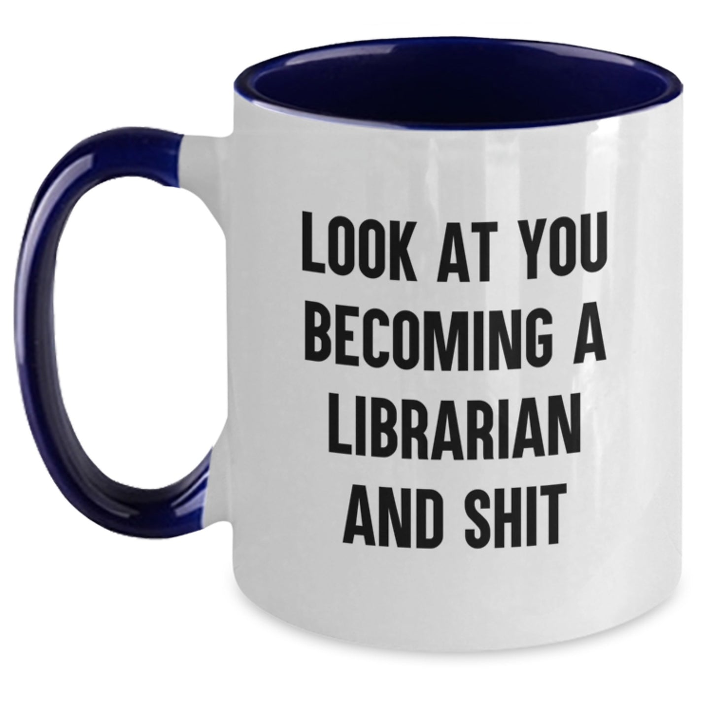 Funny Graduation Gifts for Librarian Friends - Two Tone Coffee Mug, Look At You Becoming A Librarian And Shit, Gifts from Family to Librarian - Main