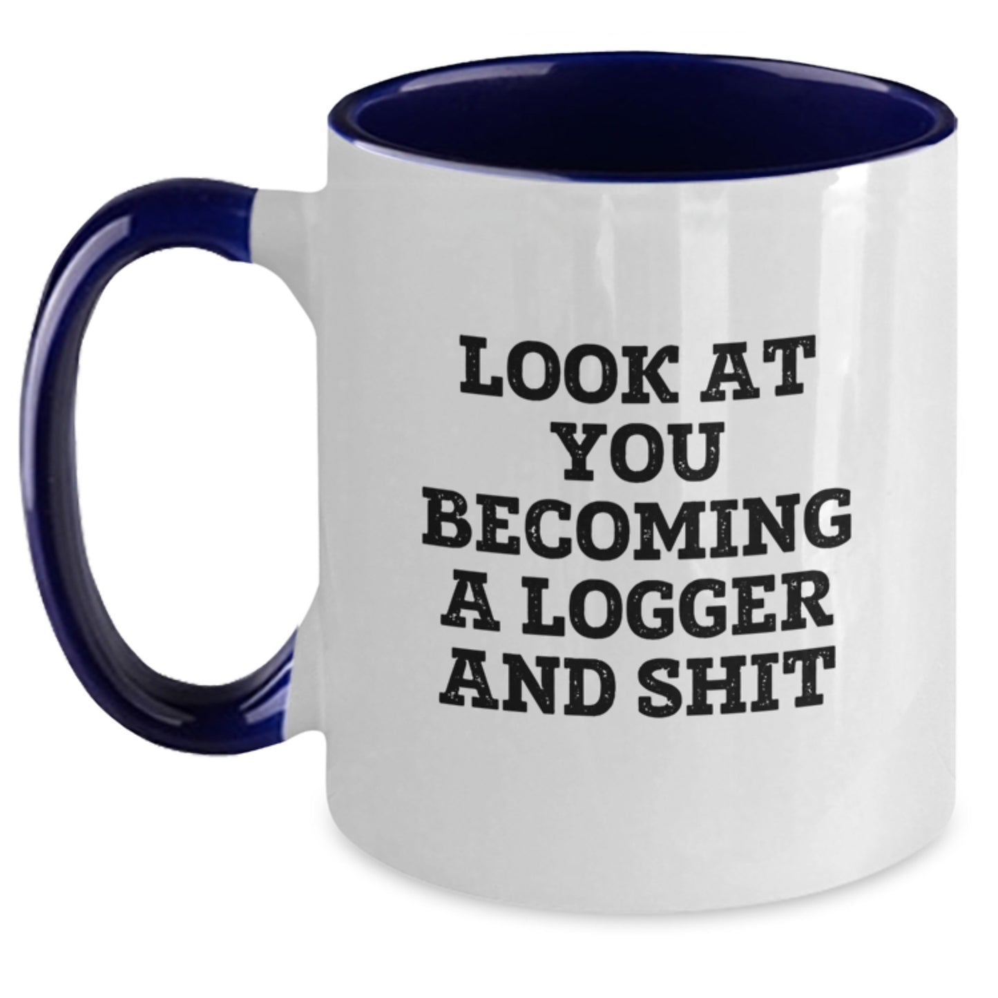 Funny Logger Gifts for Graduation, Look at You Becoming a Logger and Shit Two Tone Coffee Mug for Men, Women, Friends, Coworkers, Family - Main