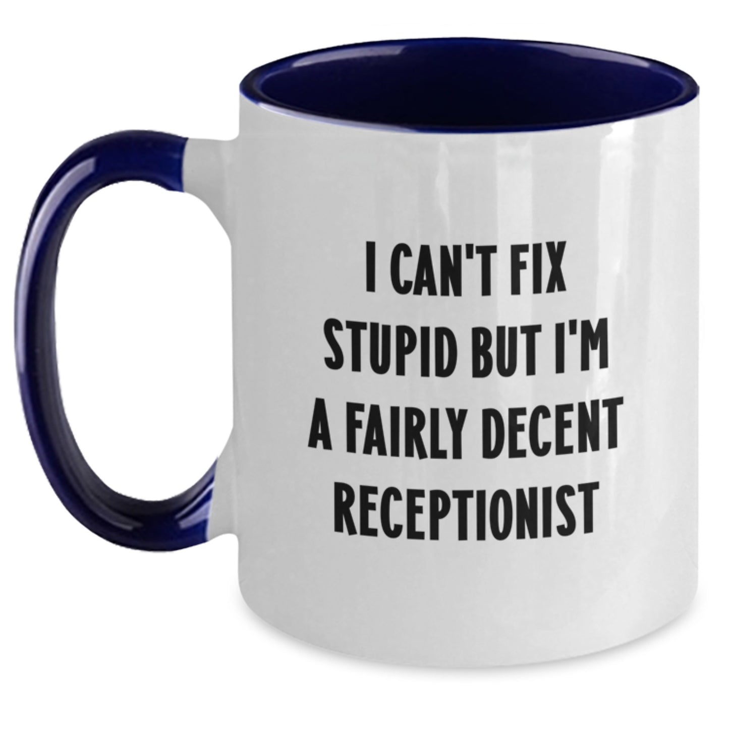 Funny Receptionist Gifts from Friends and Family - 'I Can't Fix Stupid But I'm A Fairly Decent Receptionist' Two Tone Coffee Mug for Birthday - Main