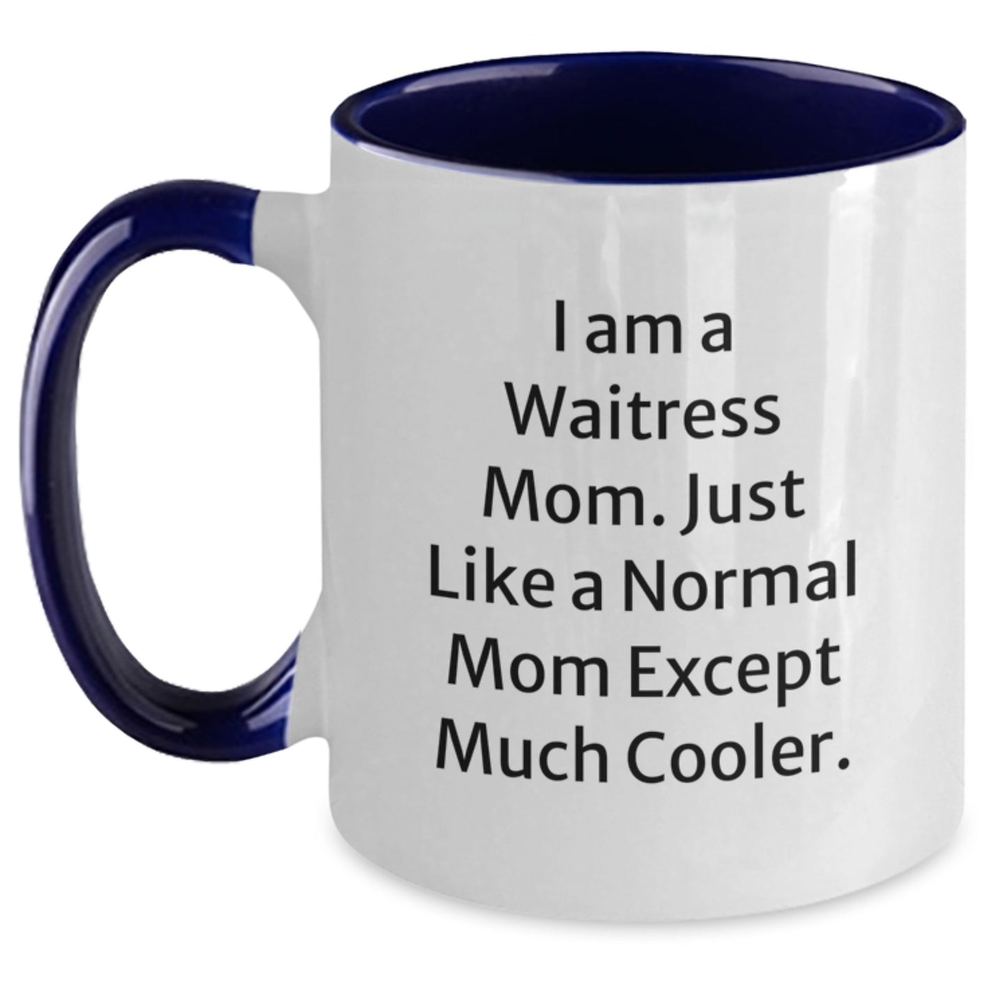 Funny Waitress Gifts from Mom to Daughter, Two Tone Coffee Mug, Valentine's Unique Gifts for Waitress Friends, 'I Am A Waitress Mom. Just Like A Normal Mom Except Much Cooler.' - Main