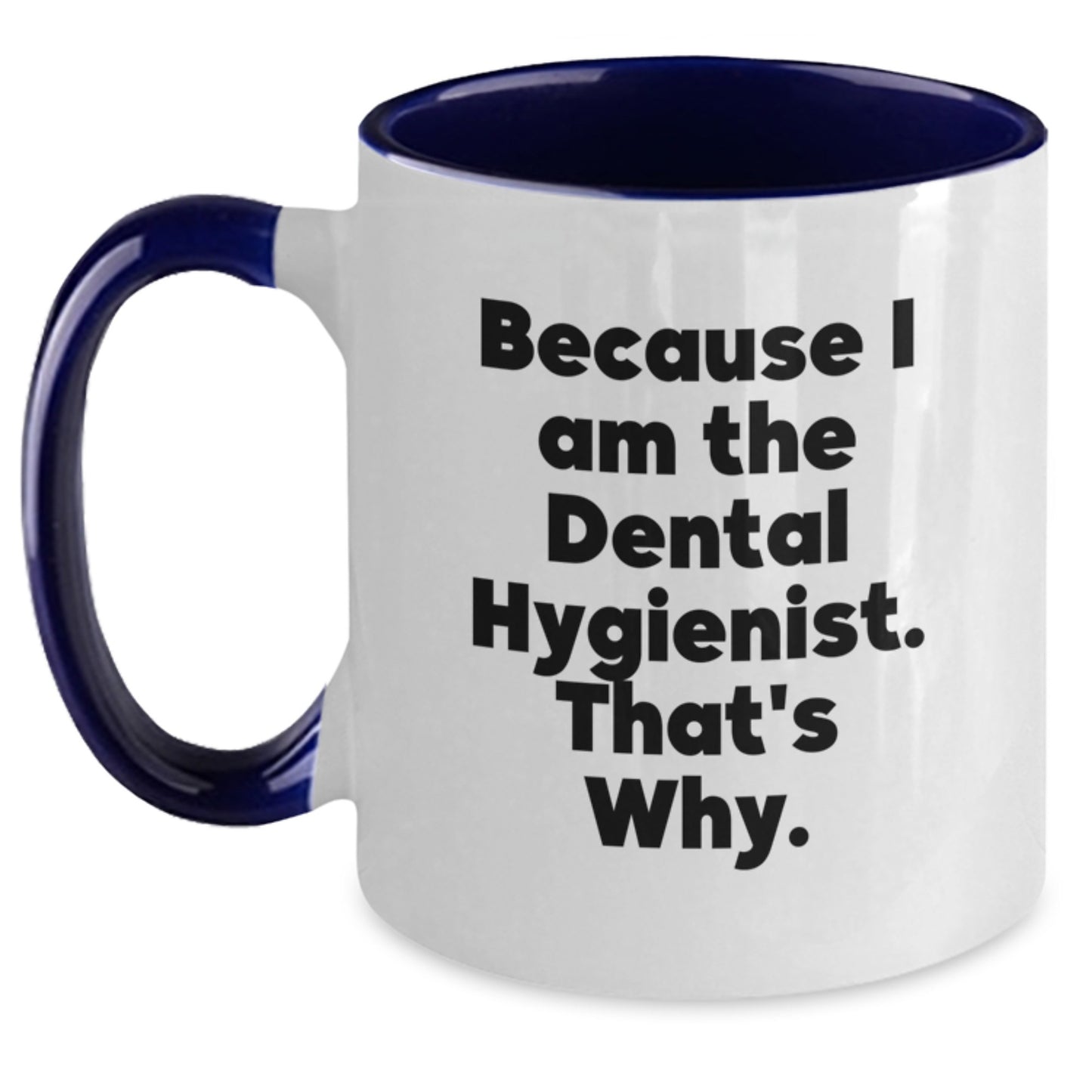 Funny Dental Hygienist Gifts from Friends and Family for Him or Her - Because I Am The Dental Hygienist. That's Why. Two Tone Coffee Mug - Christmas Unique Gift - Main