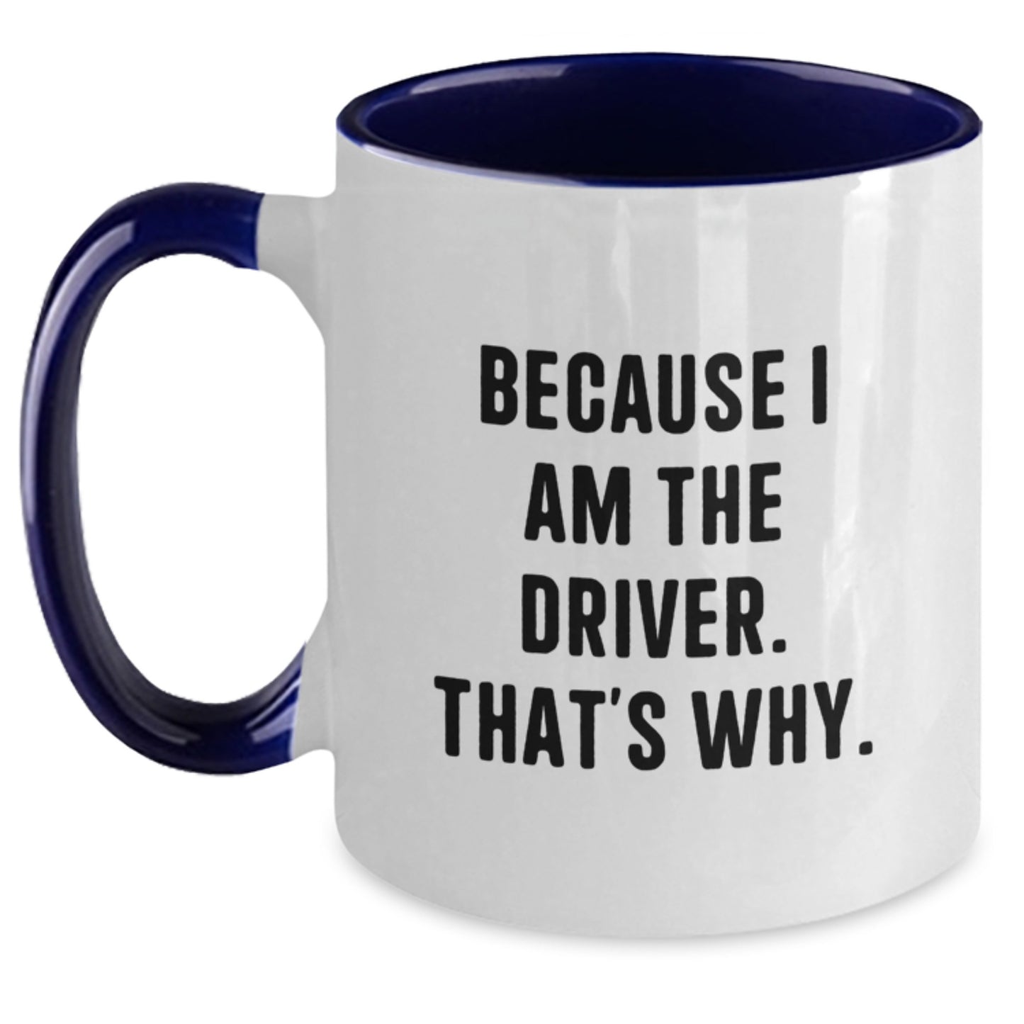 Funny Driver Gifts - Unique Two Tone Coffee Mugs with Because I Am The Driver. That's Why. Quote, Perfect for Driver Enthusiasts on Their Birthday - Main