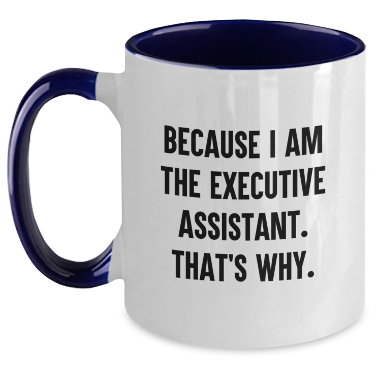 Funny Executive Assistant Birthday Unique Gifts from Friends, Coworkers, or Family - Because I Am The Executive Assistant. That's Why. Two Tone Coffee Mug - Main