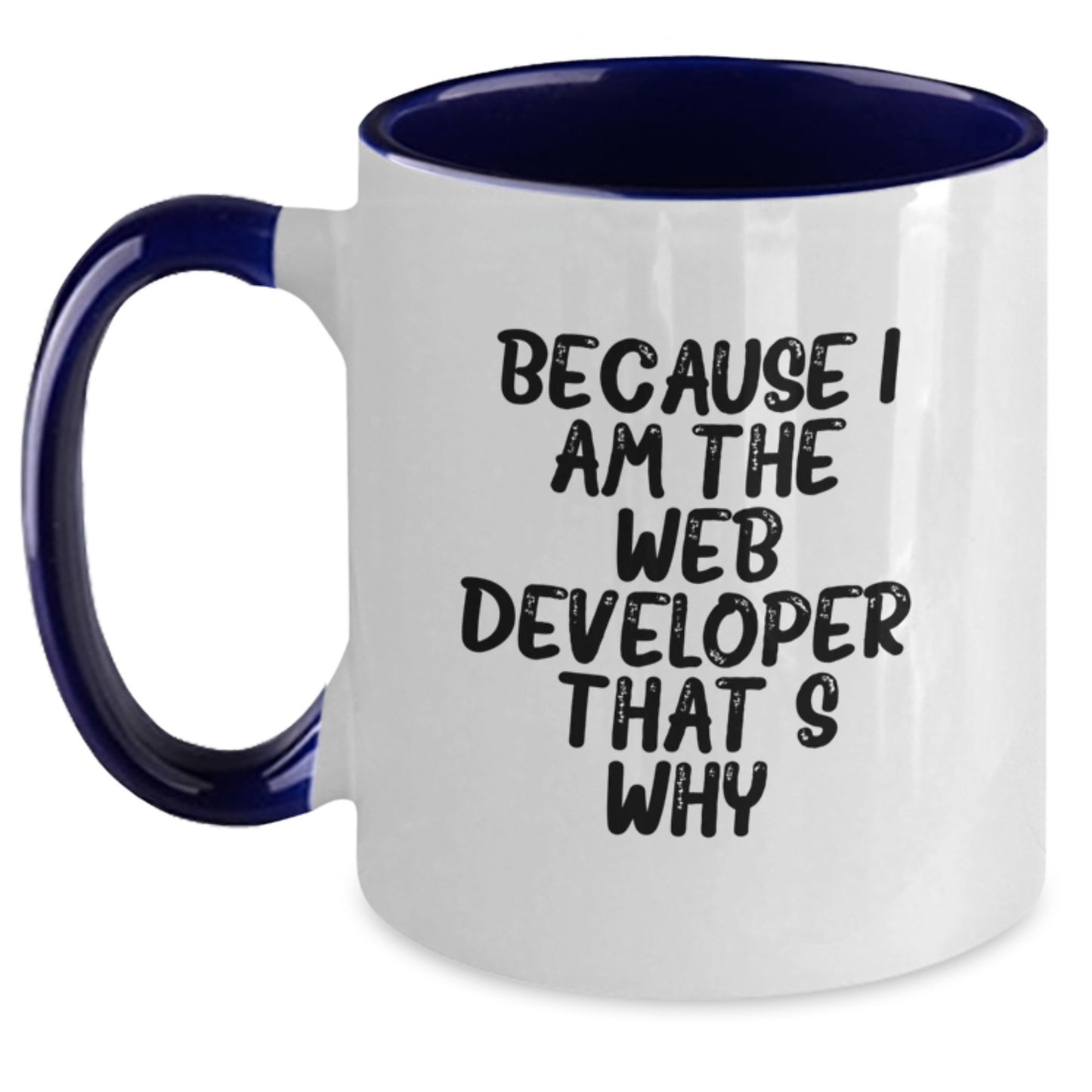 Funny Web Developer Gifts from Friends and Family - Because I Am The Web Developer. That's Why. Two Tone Coffee Mug for Men - Main