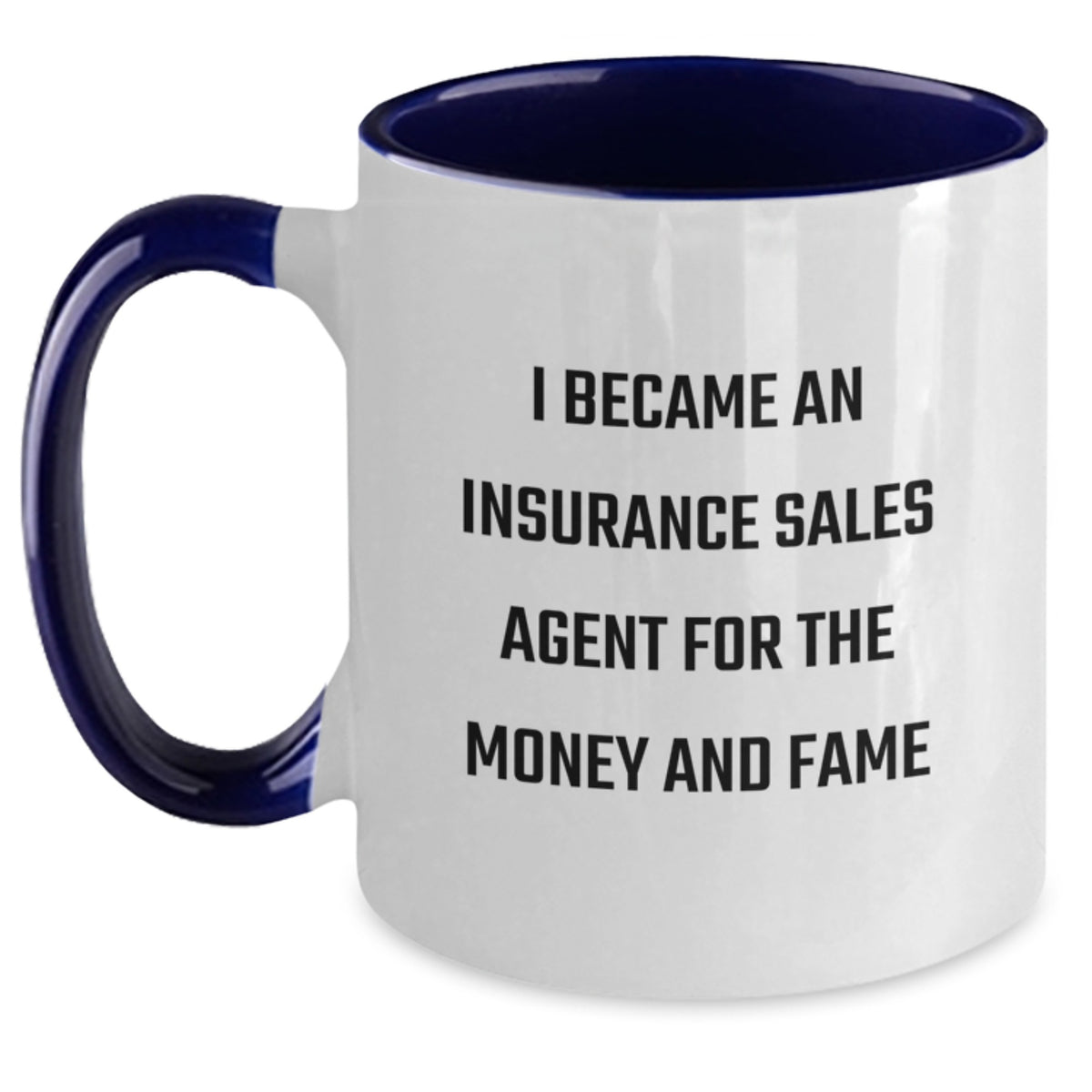 Funny Insurance Sales Agent Gifts for Friends, Coworkers, Family - I Became An Insurance Sales Agent For The Money And Fame Two Tone Coffee Mug, Birthday Unique Gifts from Men - Main