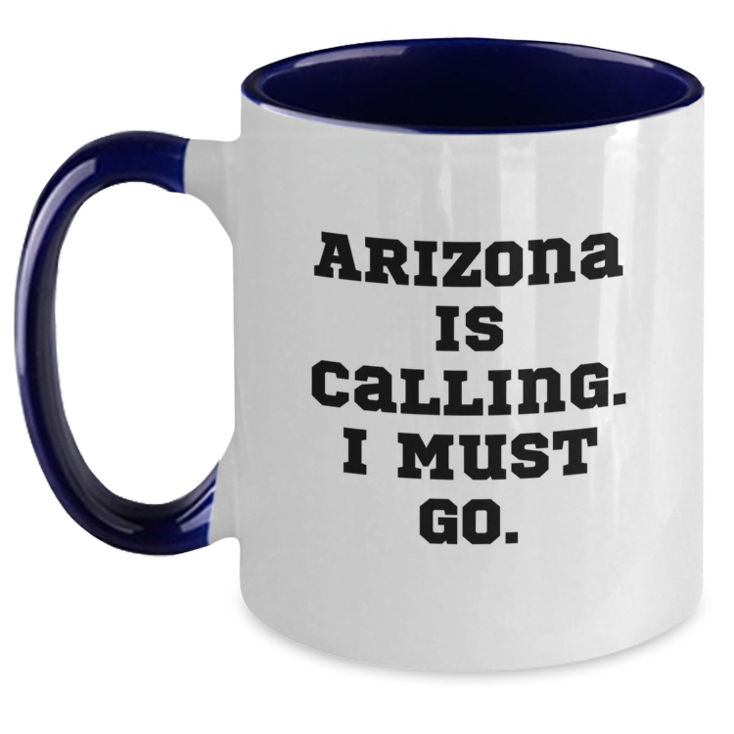 Funny Arizona Gifts from Friends for Arizona Enthusiasts Two Tone Coffee Mug - Arizona Is Calling I Must Go - Main