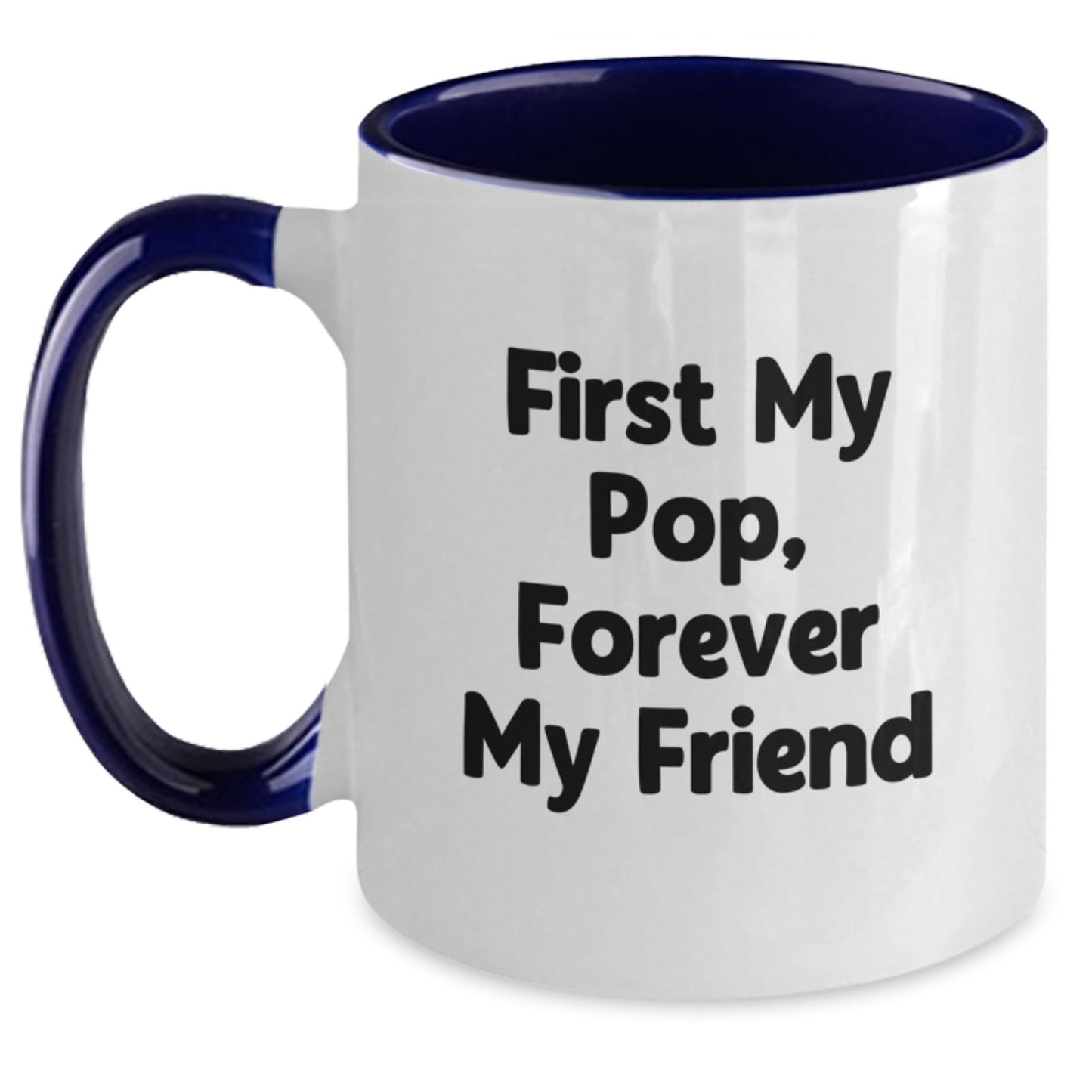 Funny Pop Gifts - Two Tone Coffee Mug, 'First My Pop, Forever My Friend' Quote, Graduation Unique Gifts from Friends to Family - Main