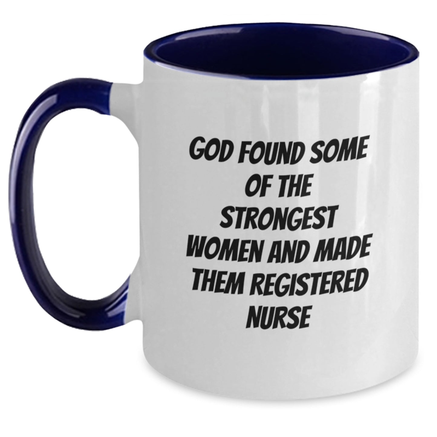 Gifts from Men for Their Favorite Registered Nurse, Funny Quote 'God Found Some Of The Strongest Women And Made Them Registered Nurse' on Two Tone Coffee Mug, Perfect for Graduation Unique Gifts - Main
