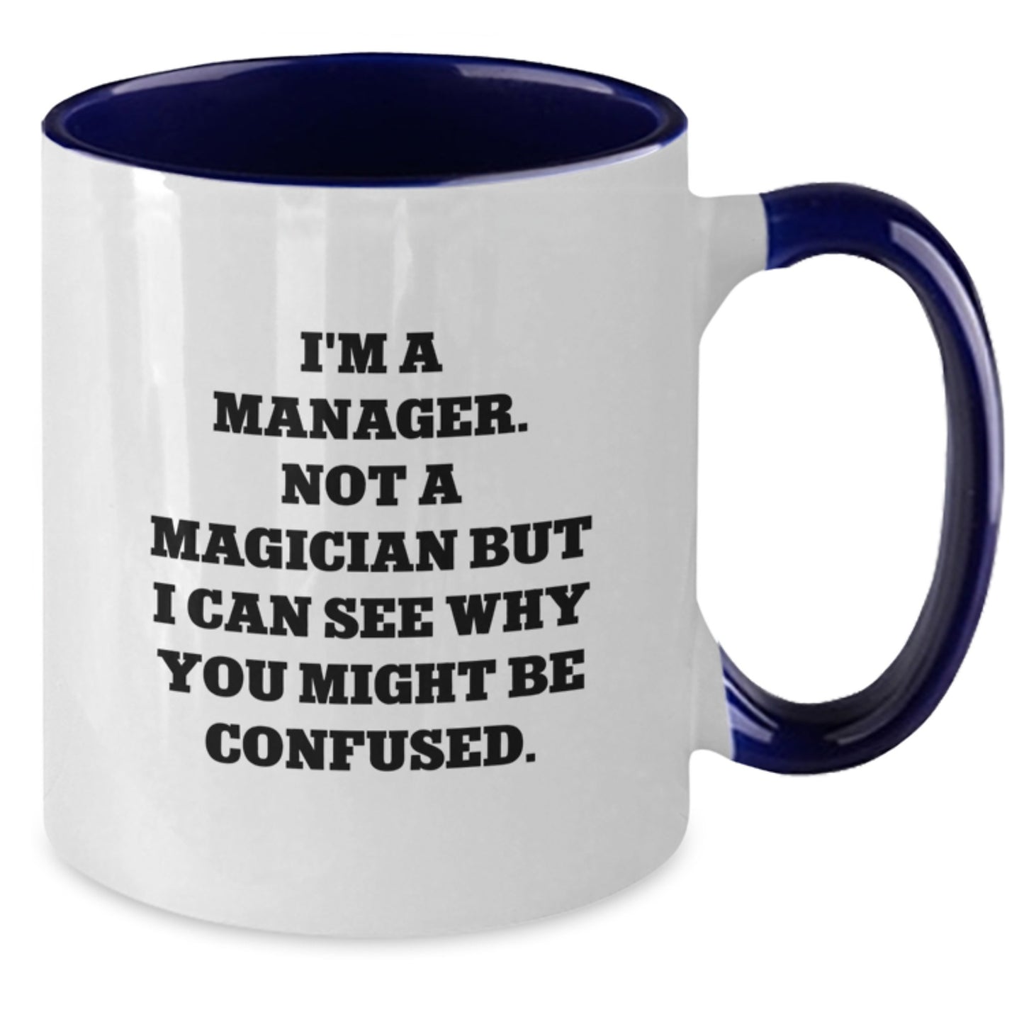 Funny Manager Gifts for Birthday - I'm A Manager. Not A Magician But I Can See Why You Might Be Confused. Two Tone Coffee Mug - Additional