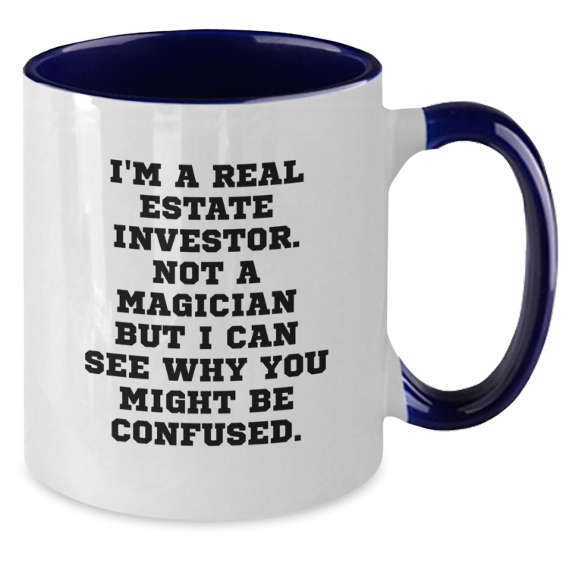 Funny Real Estate Investor Gifts from Friends for Graduation Unique Two Tone Coffee Mugs 'I'm A Real Estate Investor. Not A Magician But I Can See Why You Might Be Confused.' - Additional