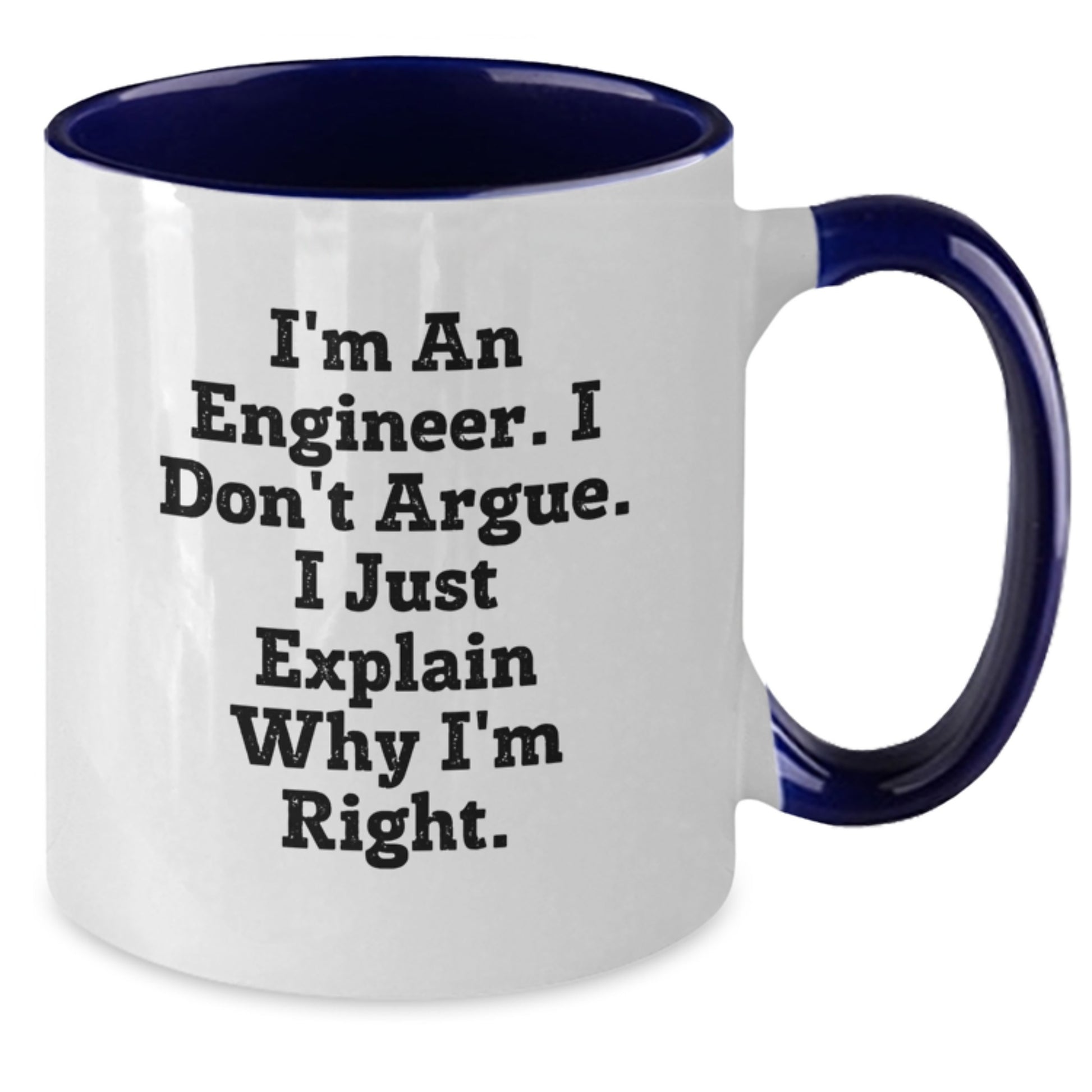 Funny Engineer Coffee Mug Gifts from Mom, Unique Mother's Day Unique Gift for Engineer Dad, I'm An Engineer. I Don't Argue. I Just Explain Why I'm Right. Two Tone Ceramic Coffee Mug - Additional