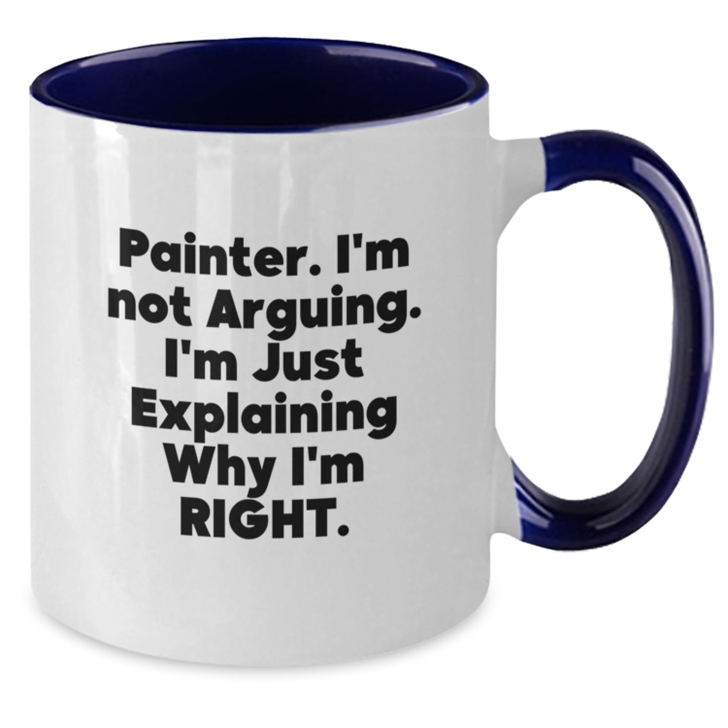 Funny Painter Gifts, Two Tone Coffee Mug for Painter Friends, 'I'm Not Arguing. I'm Just Explaining Why I'm Right.', Gift for Painter Men, Unique Graduation Gifts for Painter - Additional