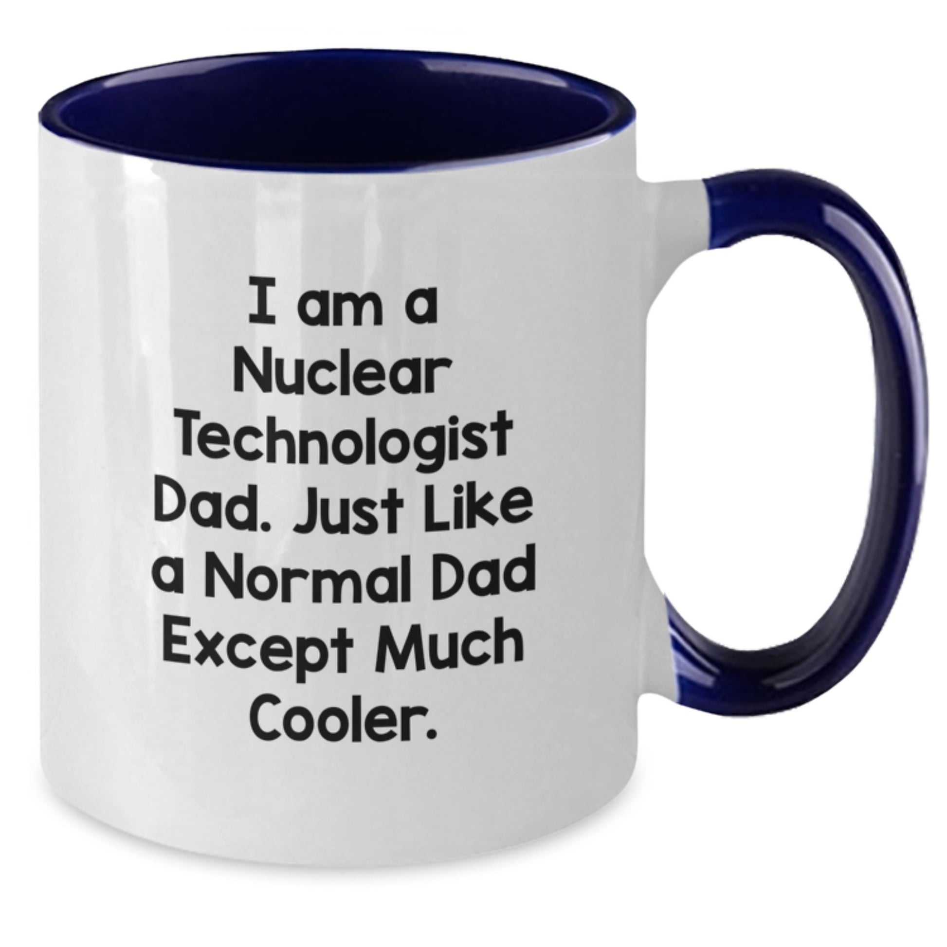 Nuclear Technologist Dad Gifts - Funny Two Tone Coffee Mugs for Christmas Unique Presents from Family - Additional