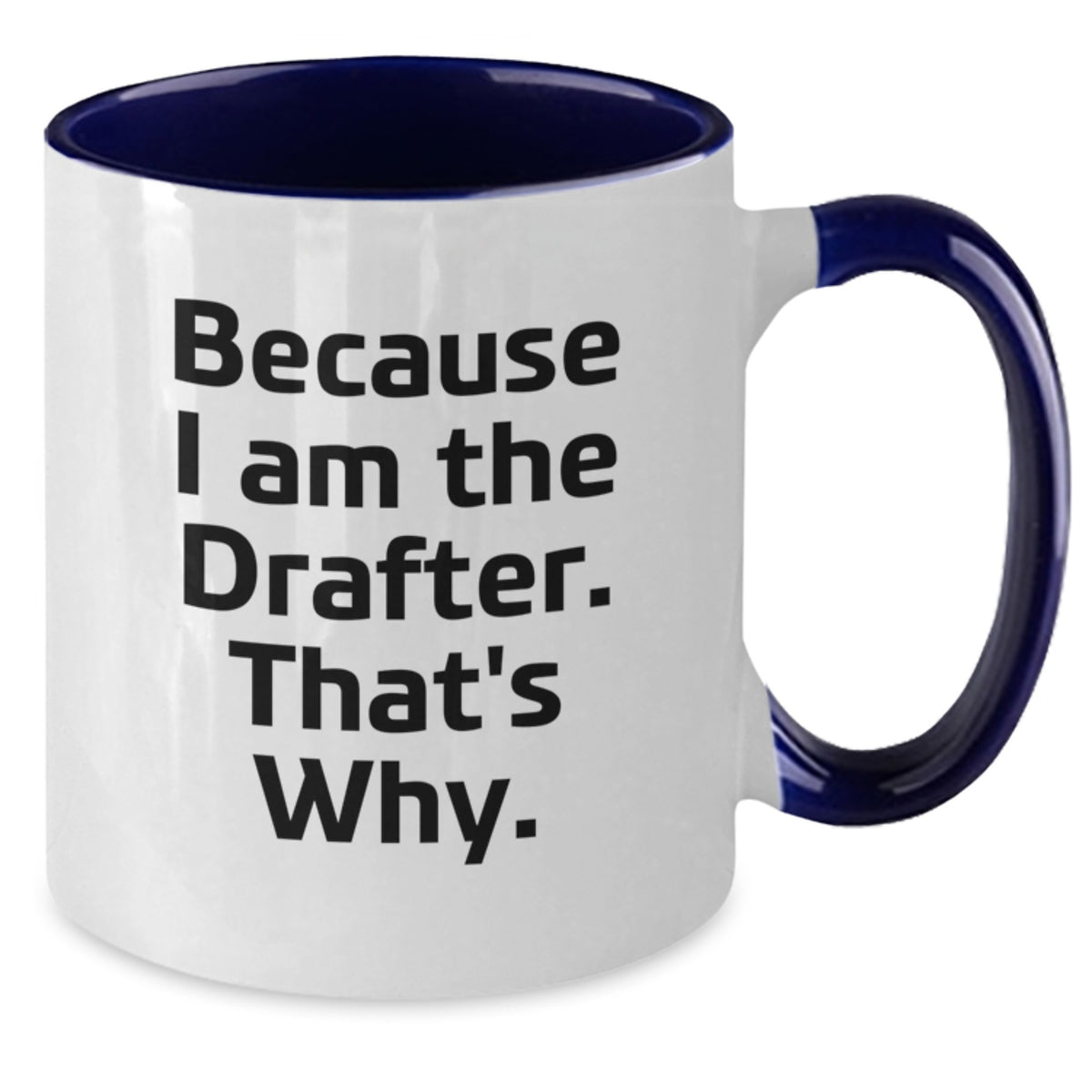 Funny Drafter Birthday Two Tone Coffee Mug, Gifts from Friends for Drafter, Because I Am The Drafter That's Why. - Additional