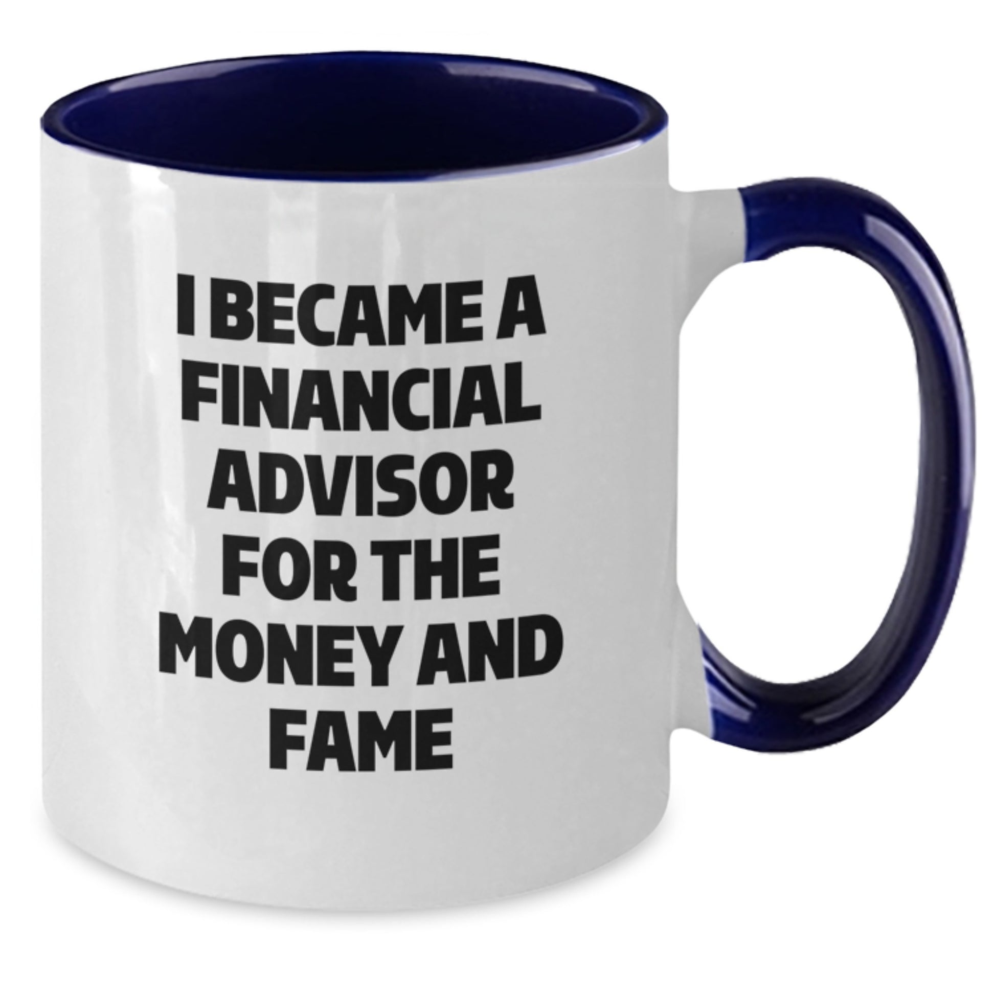Funny Financial Advisor Gifts for Men - I Became A Financial Advisor For The Money And Fame Two Tone Coffee Mug Gifts from Friends to Financial Advisor on Christmas - Additional