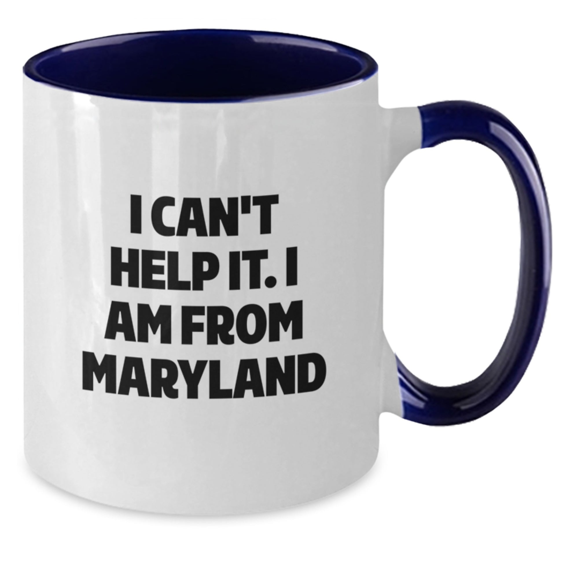 Funny Maryland Gifts from Friends for Graduation - I Can't Help It. I Am From Maryland Two Tone Coffee Mug - Additional