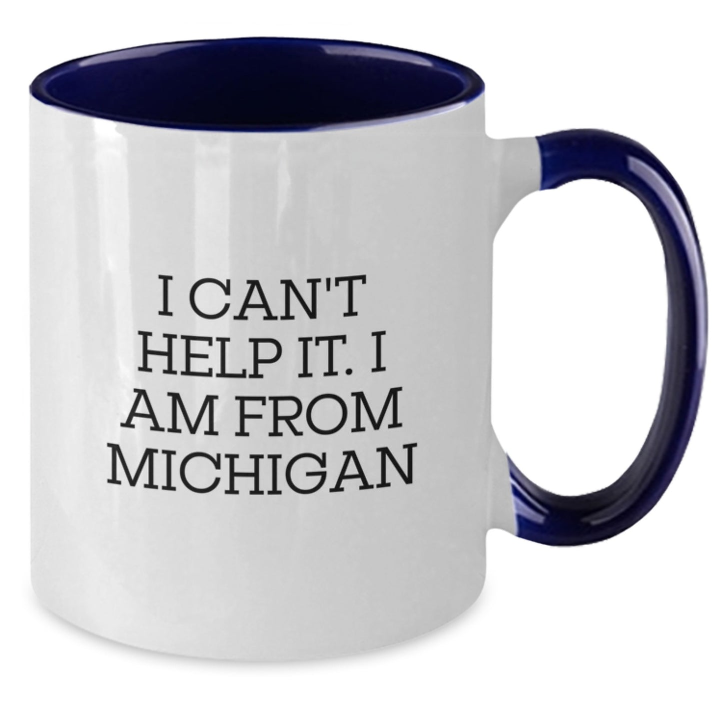 Funny Michigan Two Tone Coffee Mug, Gifts from Friends to Michigan Graduates, I Can't Help It. I Am From Michigan - Additional