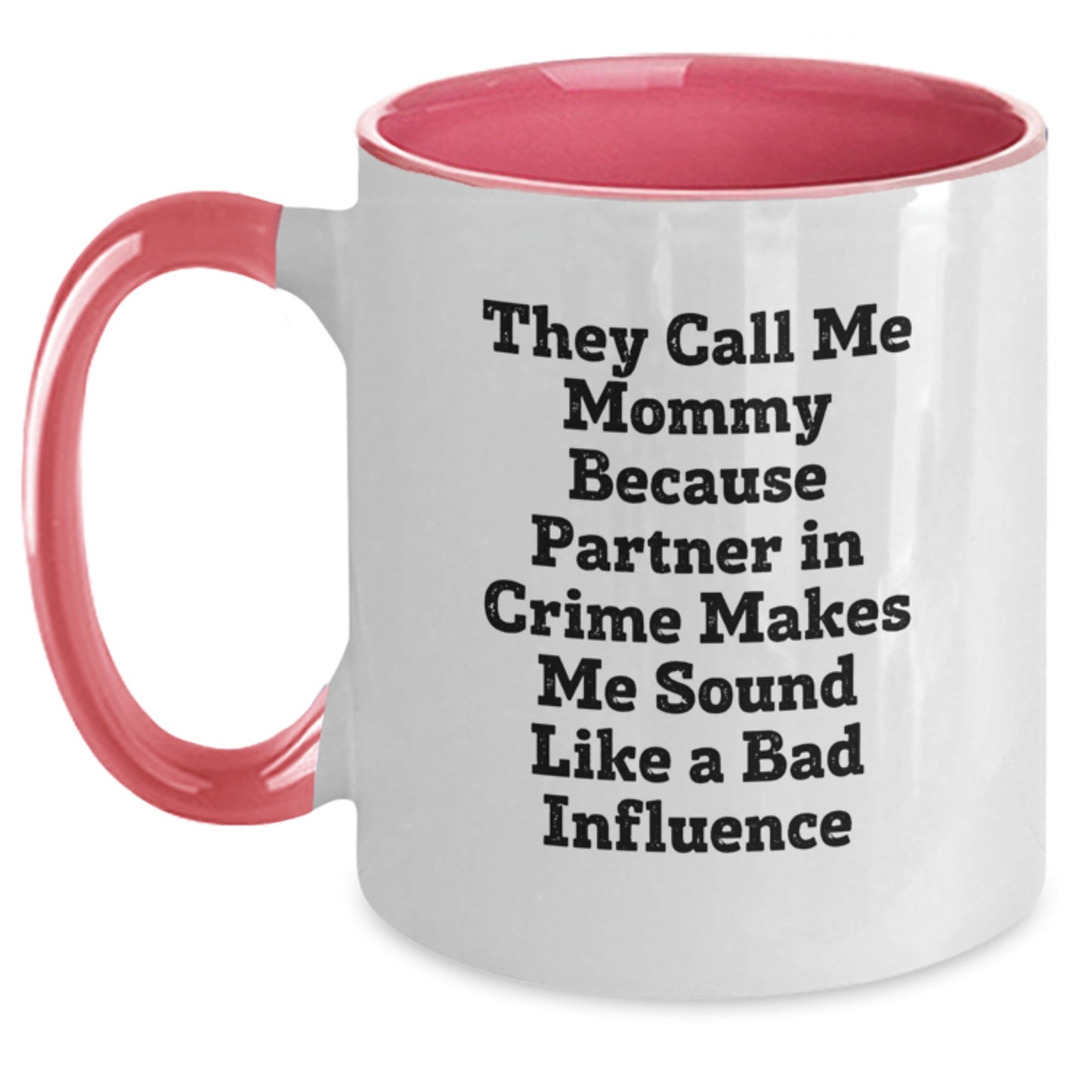 Funny Mommy Gifts, Christmas Unique Mugs, They Call Me Mommy Because Partner In Crime Makes Me Sound Like A Bad Influence, Two Tone Coffee Mug - Main