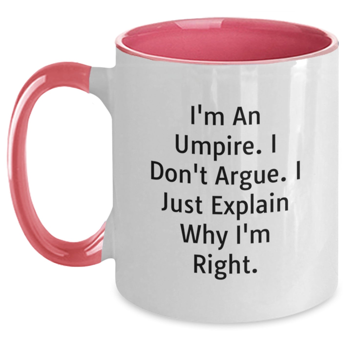 Umpire Gifts from Friends - Inspirational Gifts for Umpire Men, Two Tone Coffee Mug with Funny Quote I'm An Umpire. I Don't Argue. I Just Explain Why I'm Right. for Graduation - Main