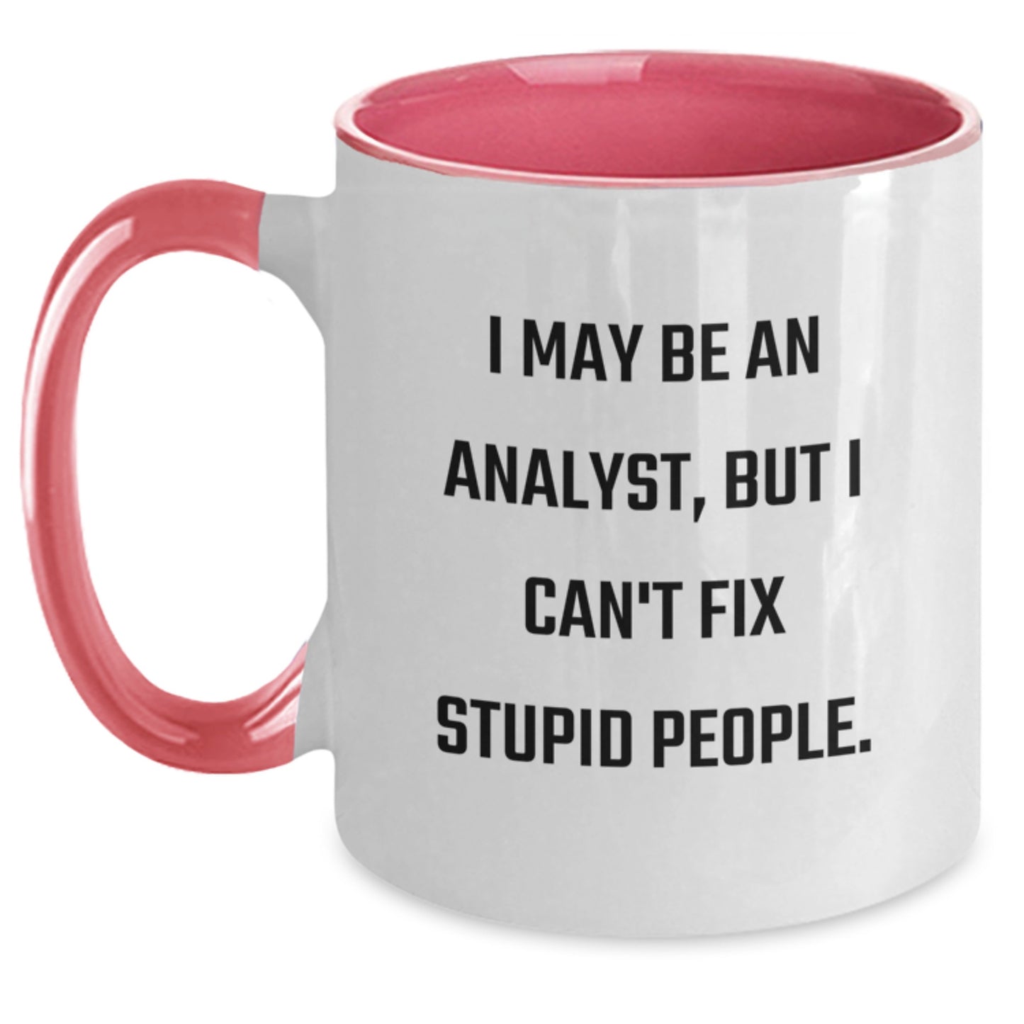 Funny Analyst Gift from Mom to Graduating Son, I May Be An Analyst, But I Can't Fix Stupid People. Two Tone Coffee Mug - Main