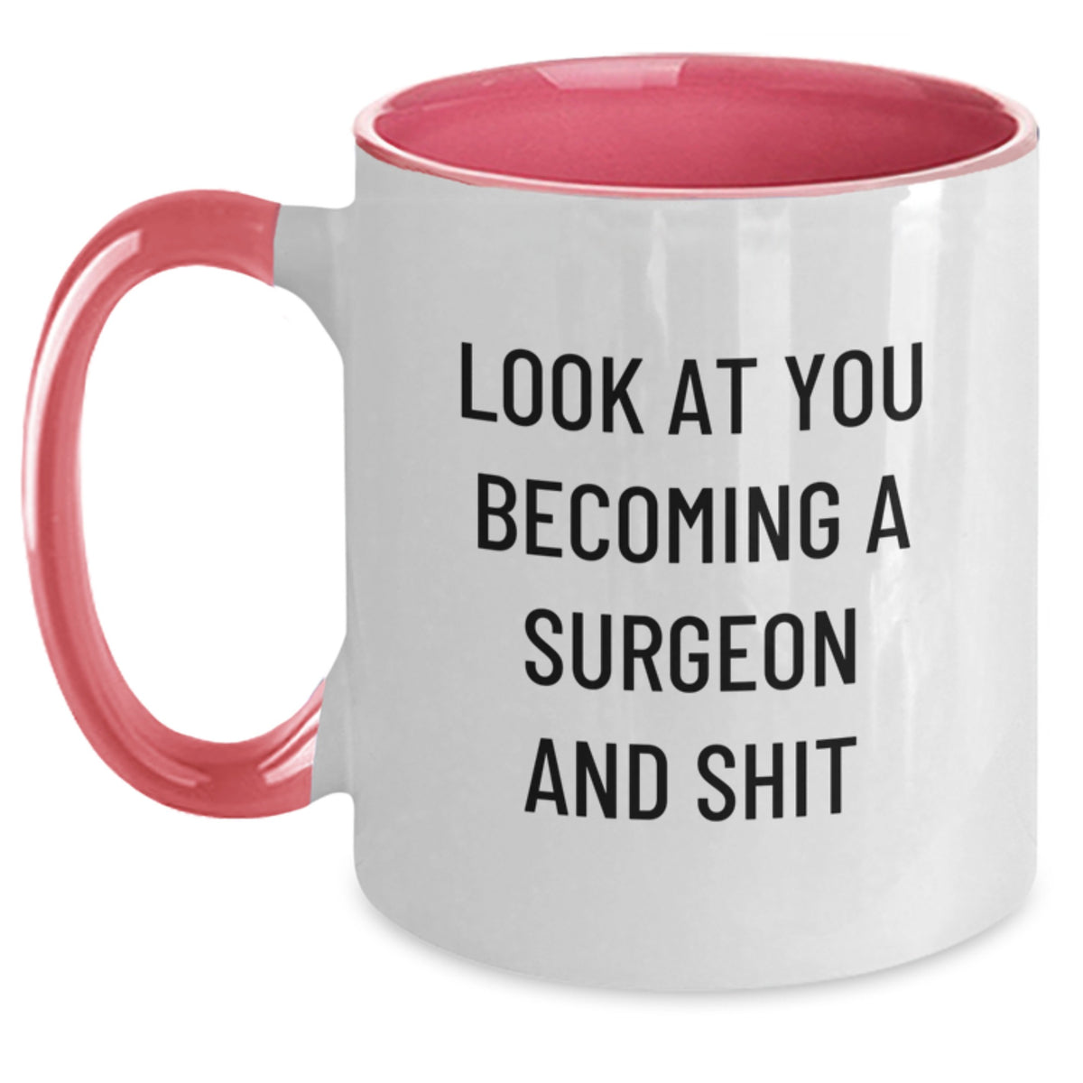 Funny Gifts from Men, Unique Mother's Day Unique Gifts for Surgeon, Two Tone Coffee Mug with Look At You Becoming A Surgeon And Shit Quote - Main