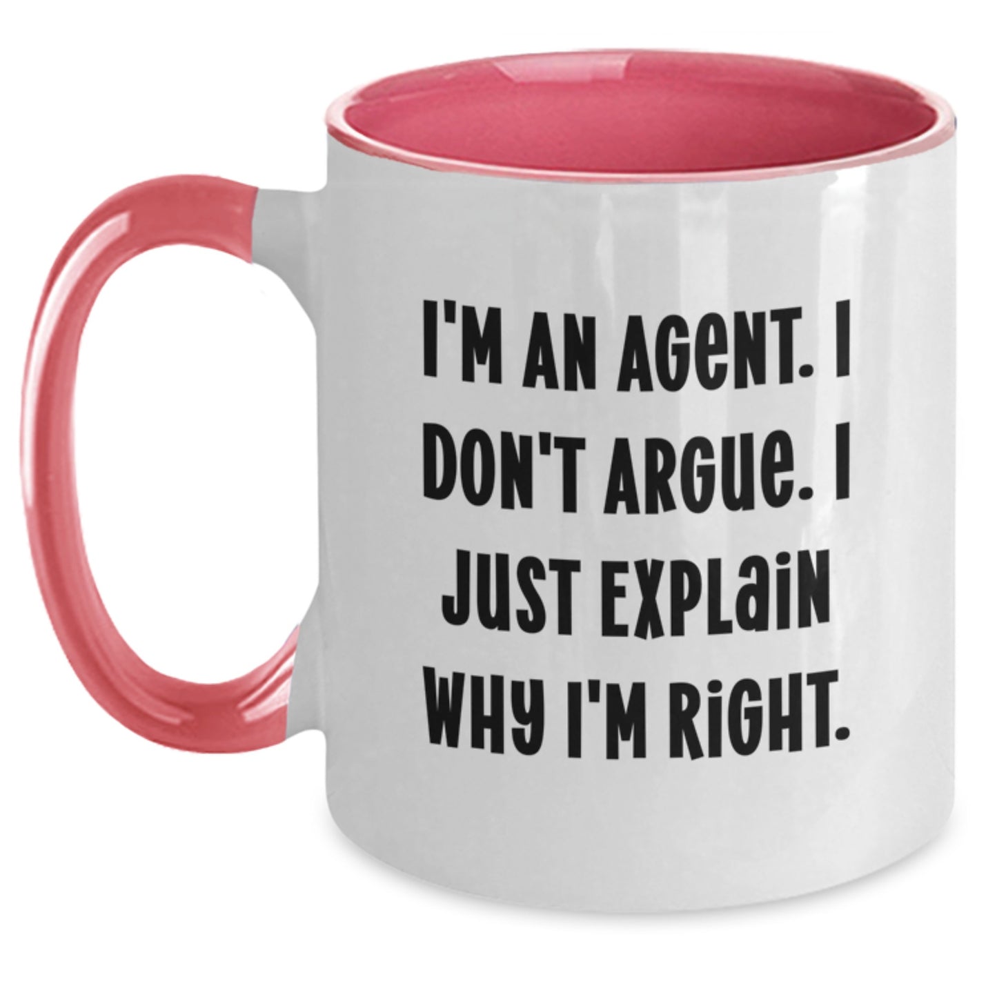 Gifts from Family or Friends for Agent Graduation Unique Fun Humorous Sarcasm Two Tone Coffee Mugs - I'm An Agent. I Don't Argue. I Just Explain Why I'm Right. - Main