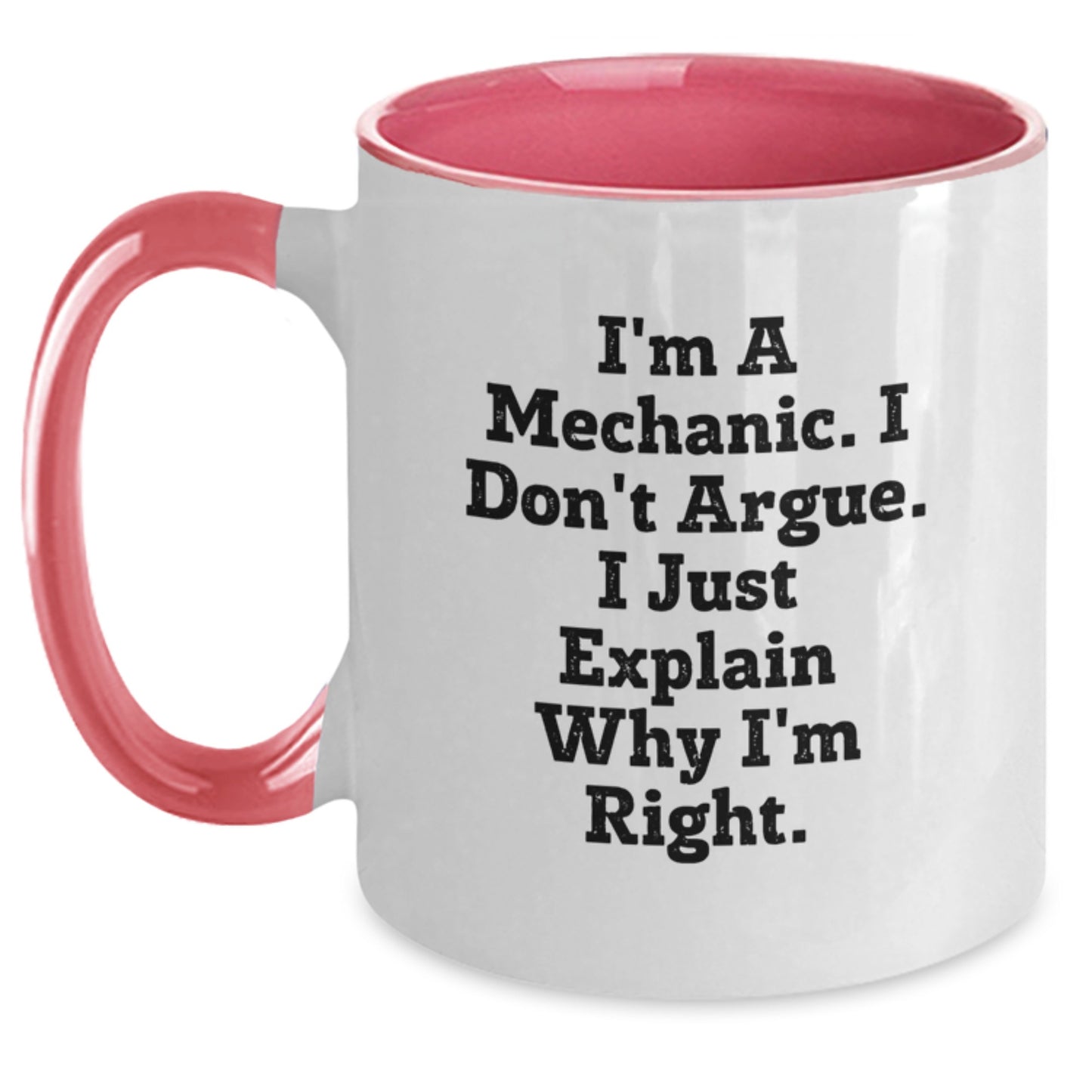 Funny Mechanic Gifts for Men - Gifts from Family, Friends, or Coworkers - Unique Two Tone Coffee Mugs - I'm A Mechanic. I Don't Argue. I Just Explain Why I'm Right. - Graduation Unique Gifts - Main