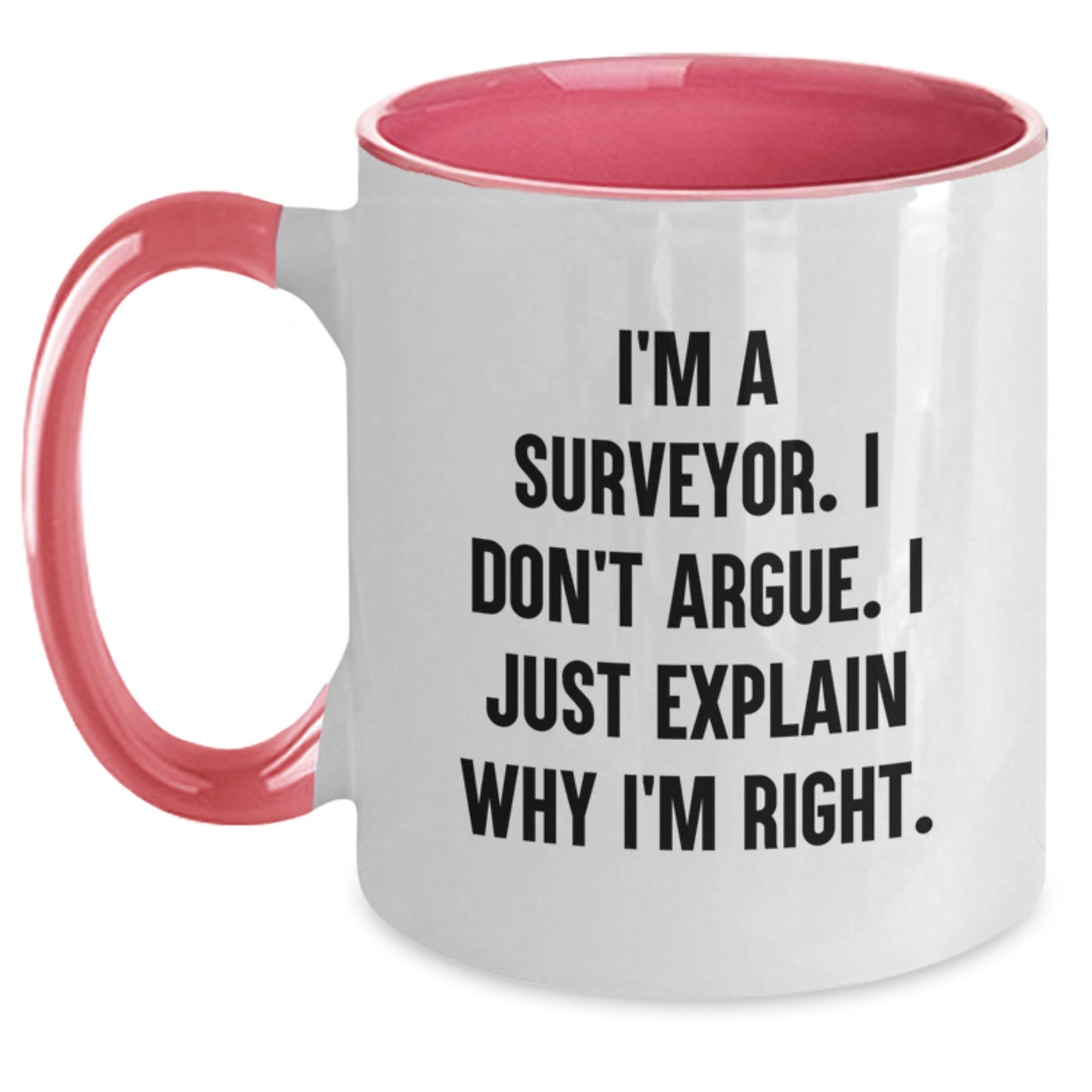 Funny Surveyor Gifts from Friends to Surveyor Graduation Unique Two Tone Coffee Mugs I'm A Surveyor. I Don't Argue. I Just Explain Why I'm Right. - Main