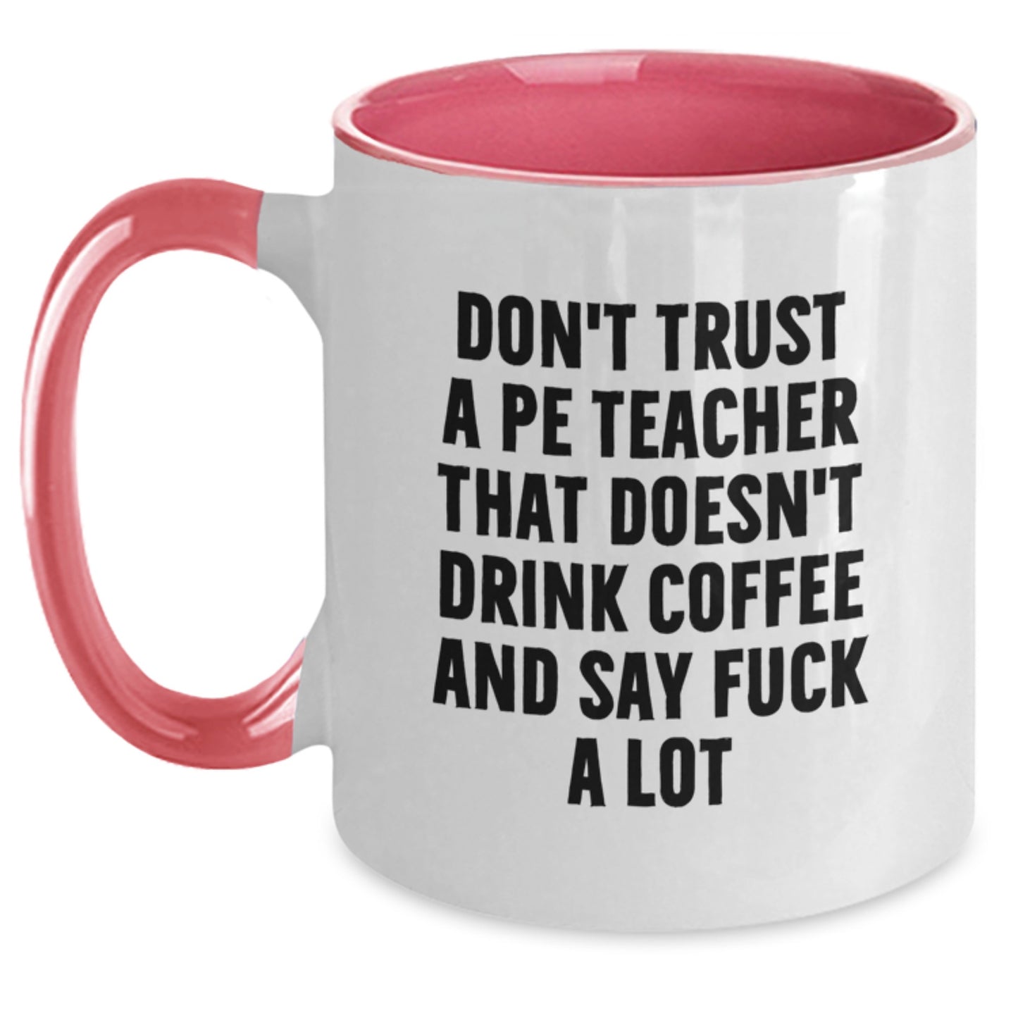 Funny Gifts from Men for PE Teacher - Birthday Unique Coffee Mugs with Two Tone Designs - Don't Trust a PE Teacher That Doesn't Drink Coffee and Say F Words - Main