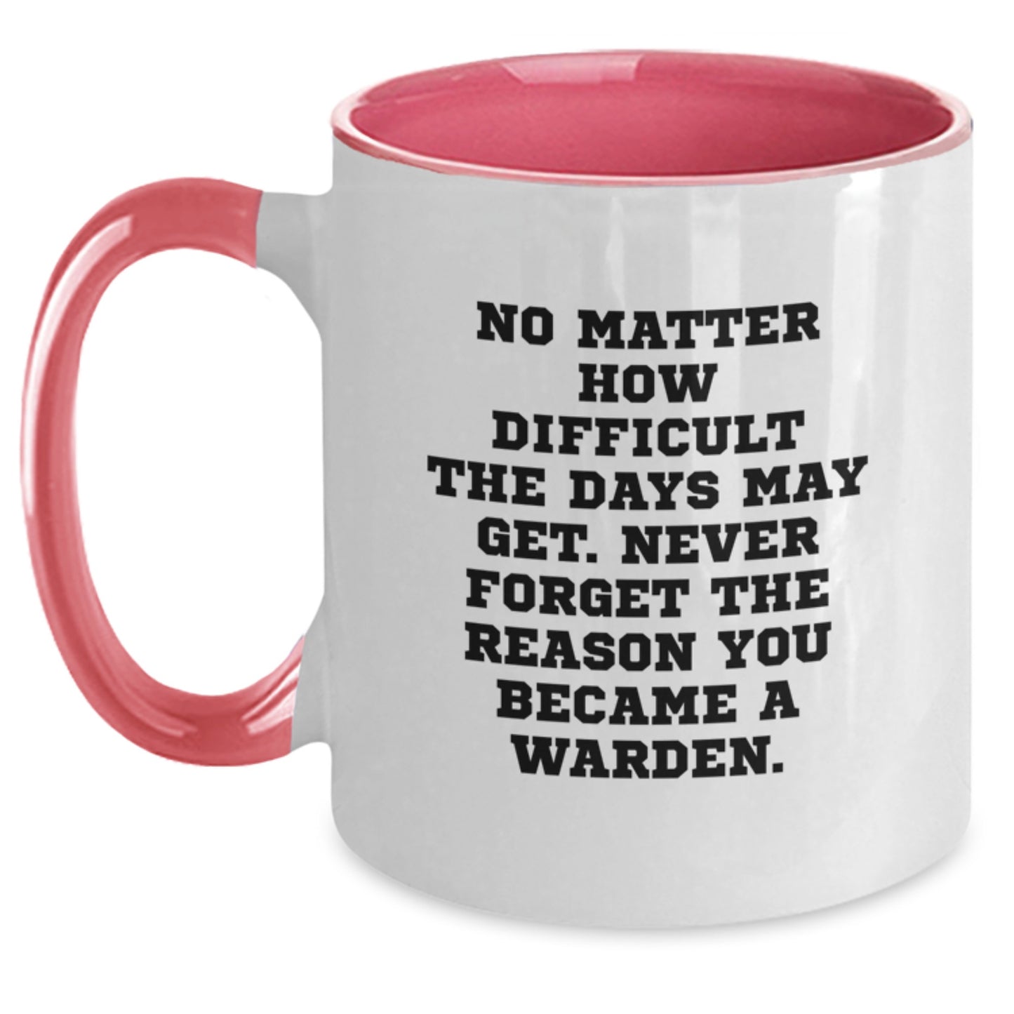 Warden Inspirational Gifts from Family, Friends, or Coworkers - Two Tone Coffee Mug - Never Forget The Reason You Became A Warden, Graduation Unique Gifts for Warden - Main