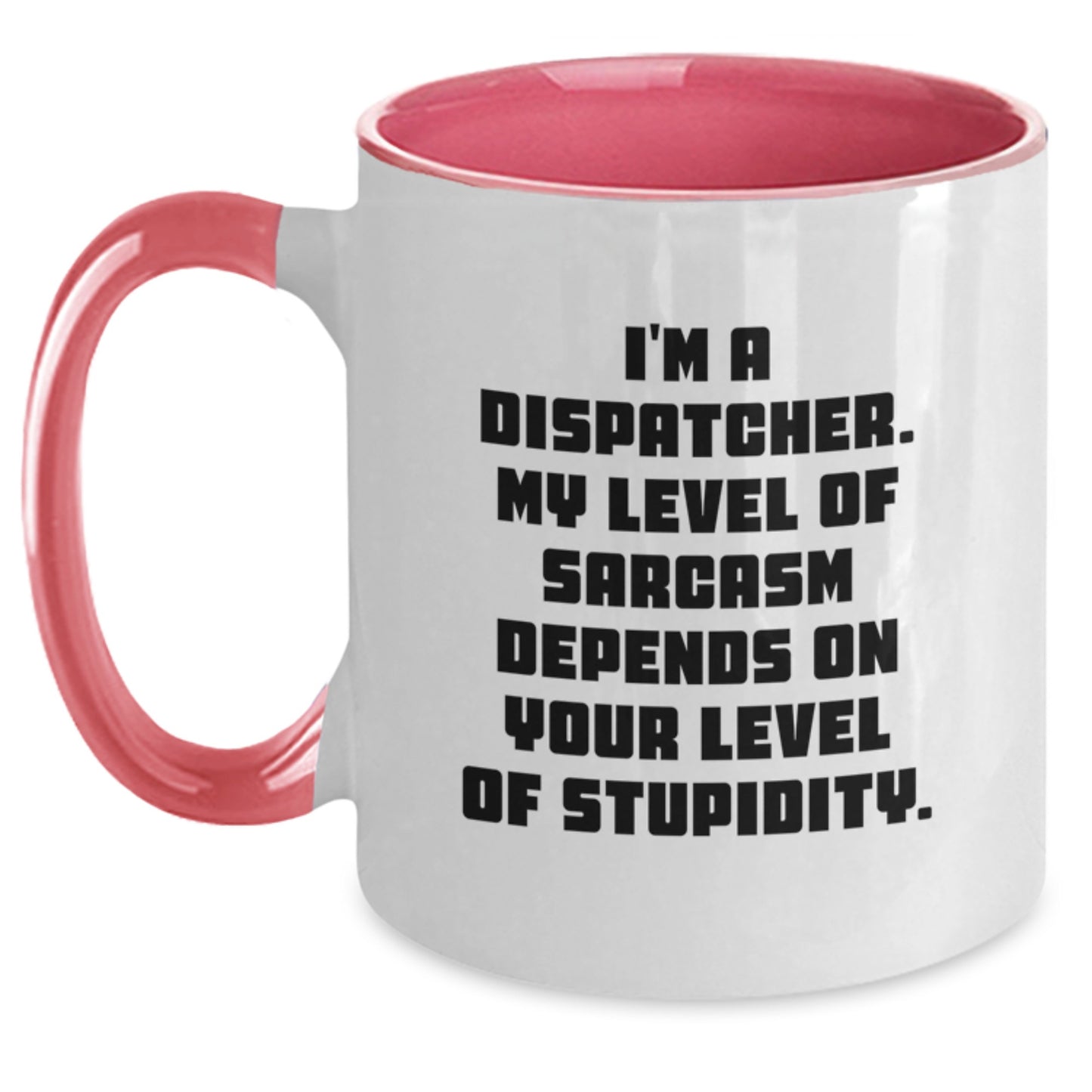 Funny Dispatcher Mug Gifts from Friends for Graduation Two Tone Coffee Mug - 'I'm A Dispatcher. My Level Of Sarcasm Depends On Your Level Of Stupidity.' - Main
