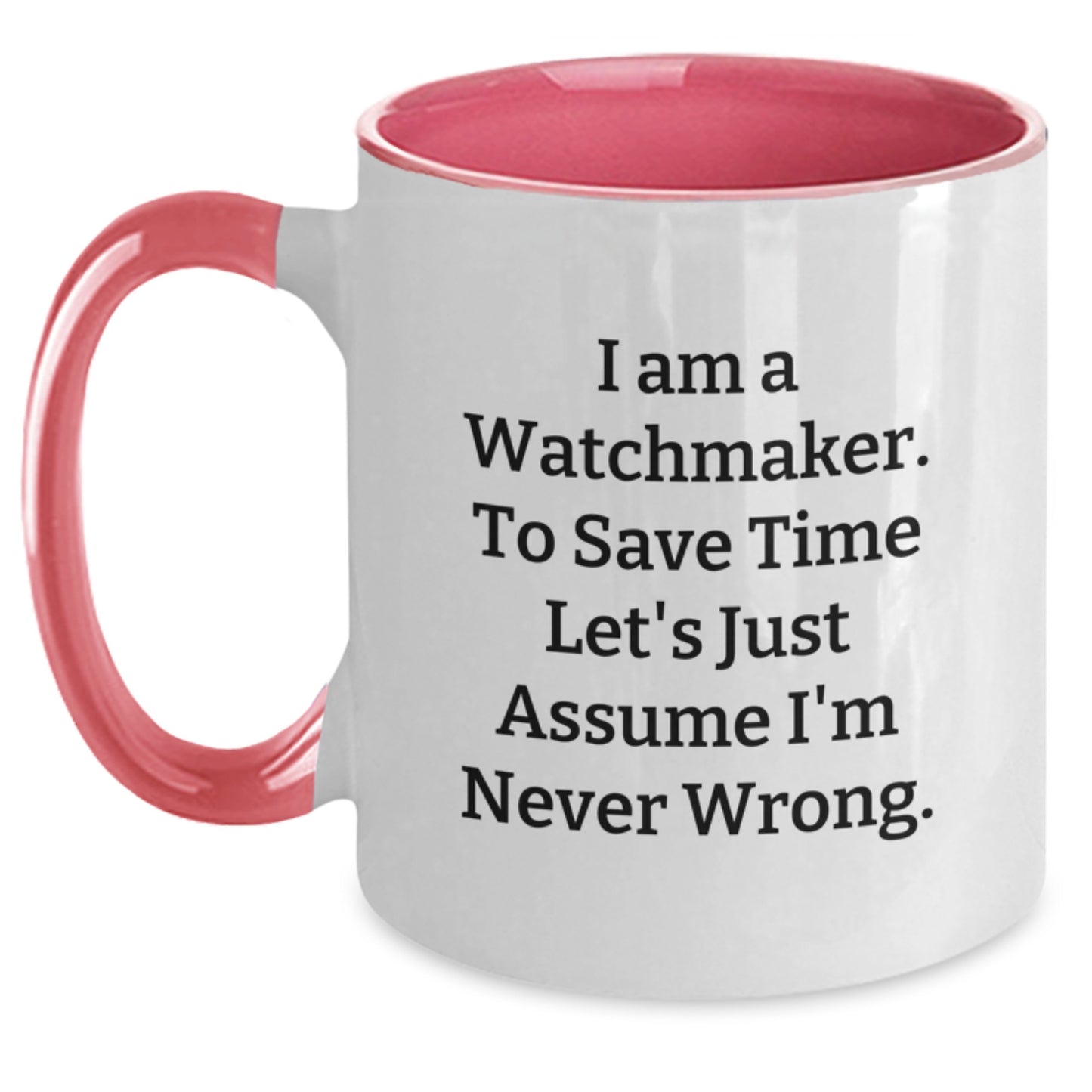Funny Watchmaker Gifts from Men - I'm Never Wrong Coffee Mug for Watchmaker Friends - Christmas Unique Gifts for Watchmaker Enthusiasts - Main
