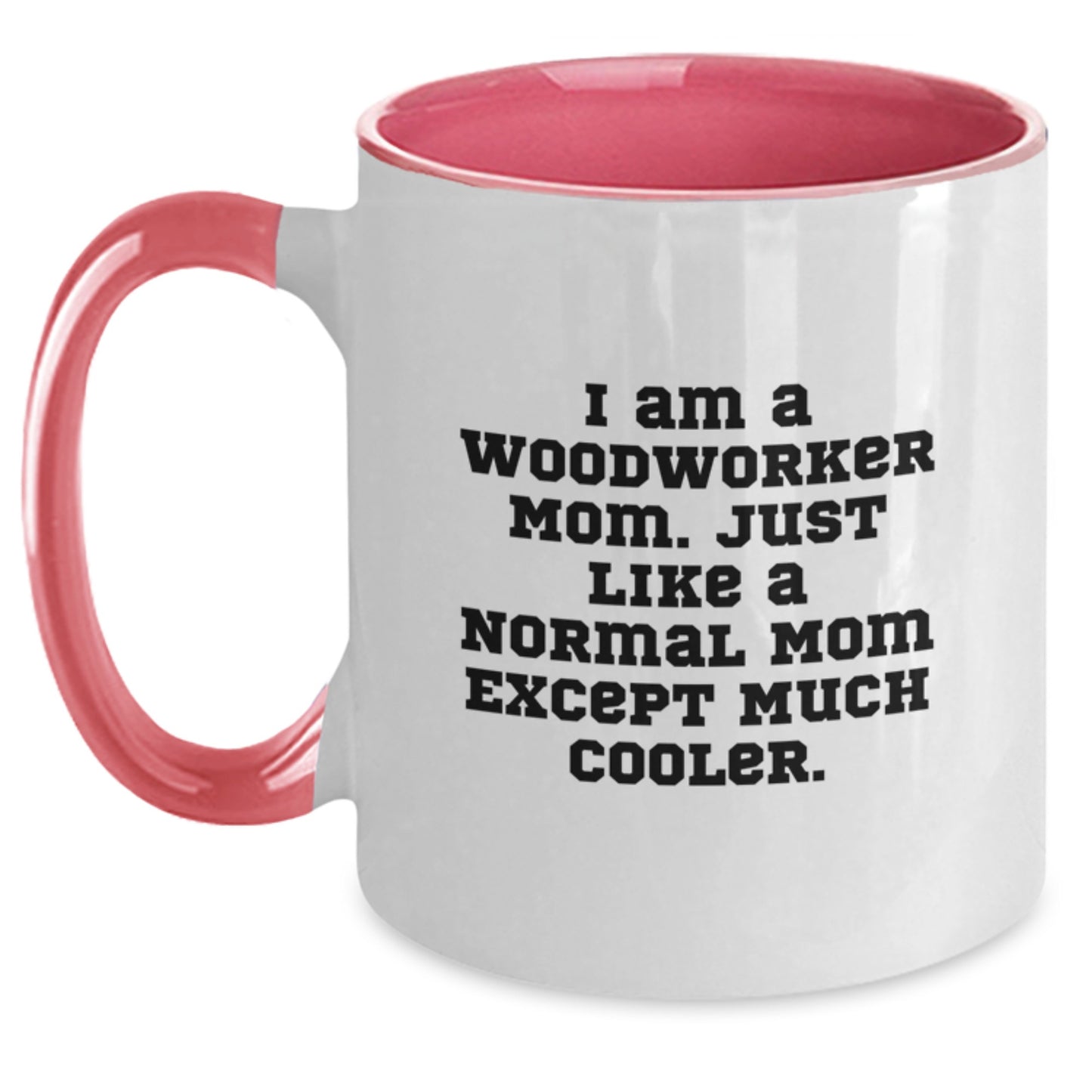 Funny Woodworker Gifts from Mom to Daughter - Two Tone Coffee Mug for Valentine's - Unique Woodworker Mom Mug - Woodworker Mom Quotes - Main