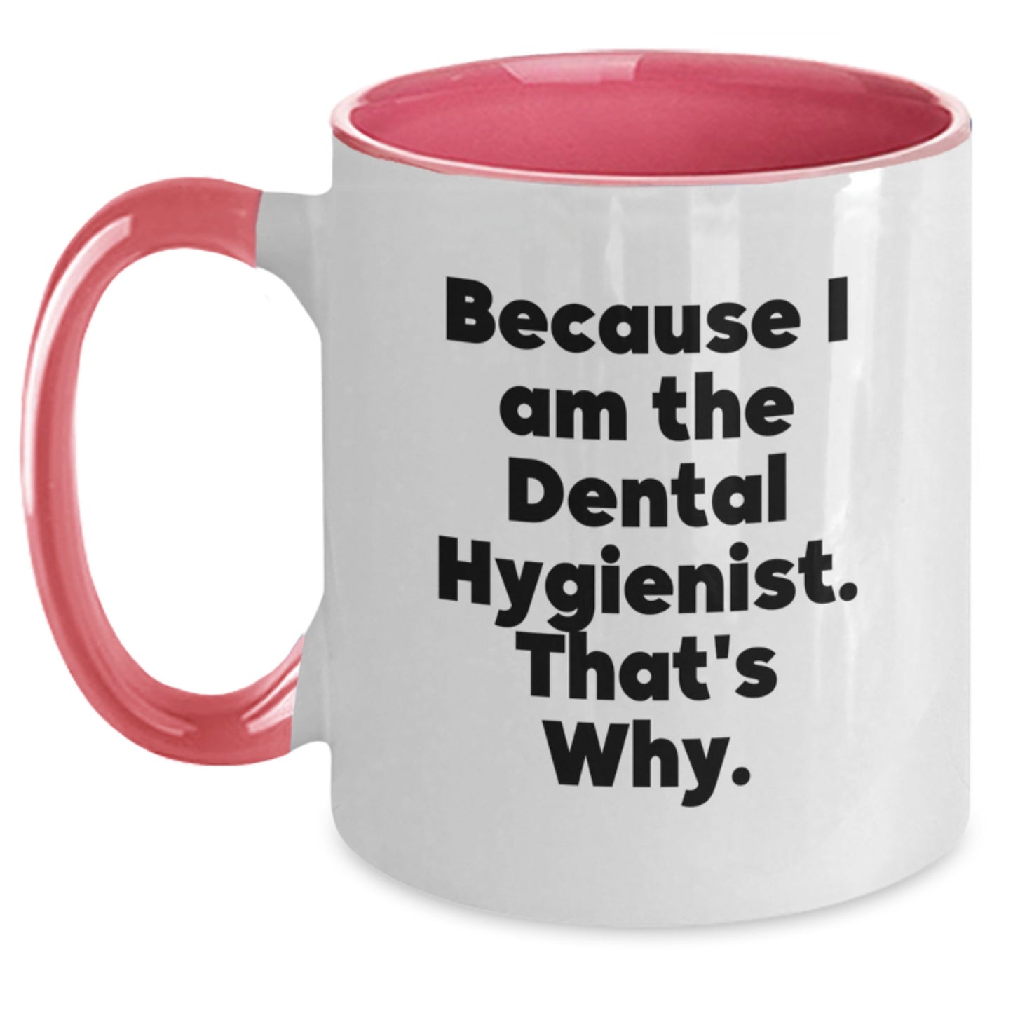 Funny Dental Hygienist Gifts from Friends and Family for Him or Her - Because I Am The Dental Hygienist. That's Why. Two Tone Coffee Mug - Christmas Unique Gift - Main