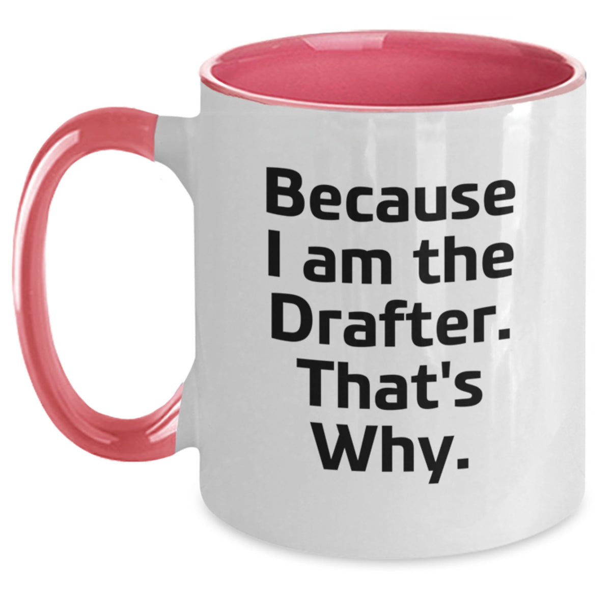 Funny Drafter Birthday Two Tone Coffee Mug, Gifts from Friends for Drafter, Because I Am The Drafter That's Why. - Main