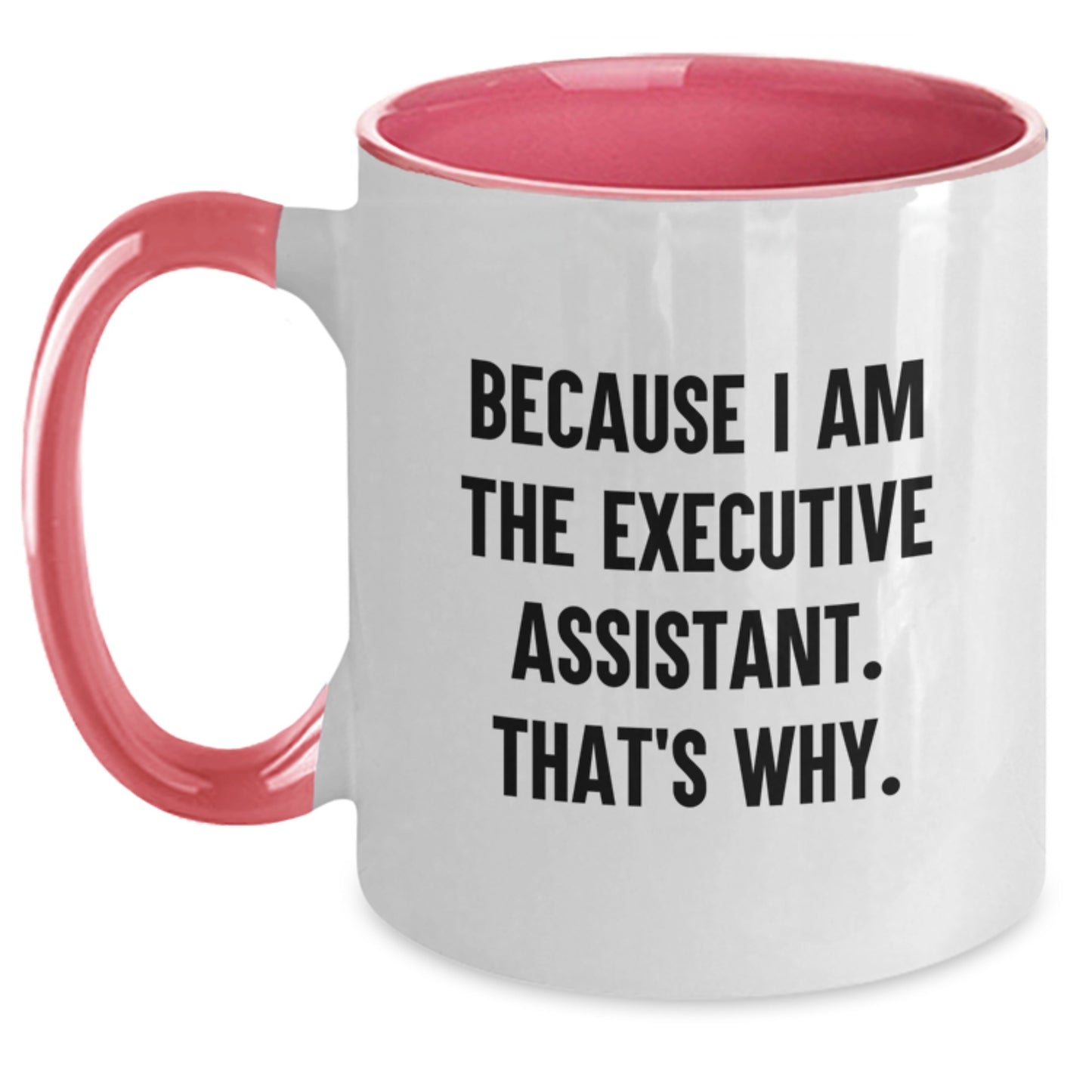 Funny Executive Assistant Birthday Unique Gifts from Friends, Coworkers, or Family - Because I Am The Executive Assistant. That's Why. Two Tone Coffee Mug - Main